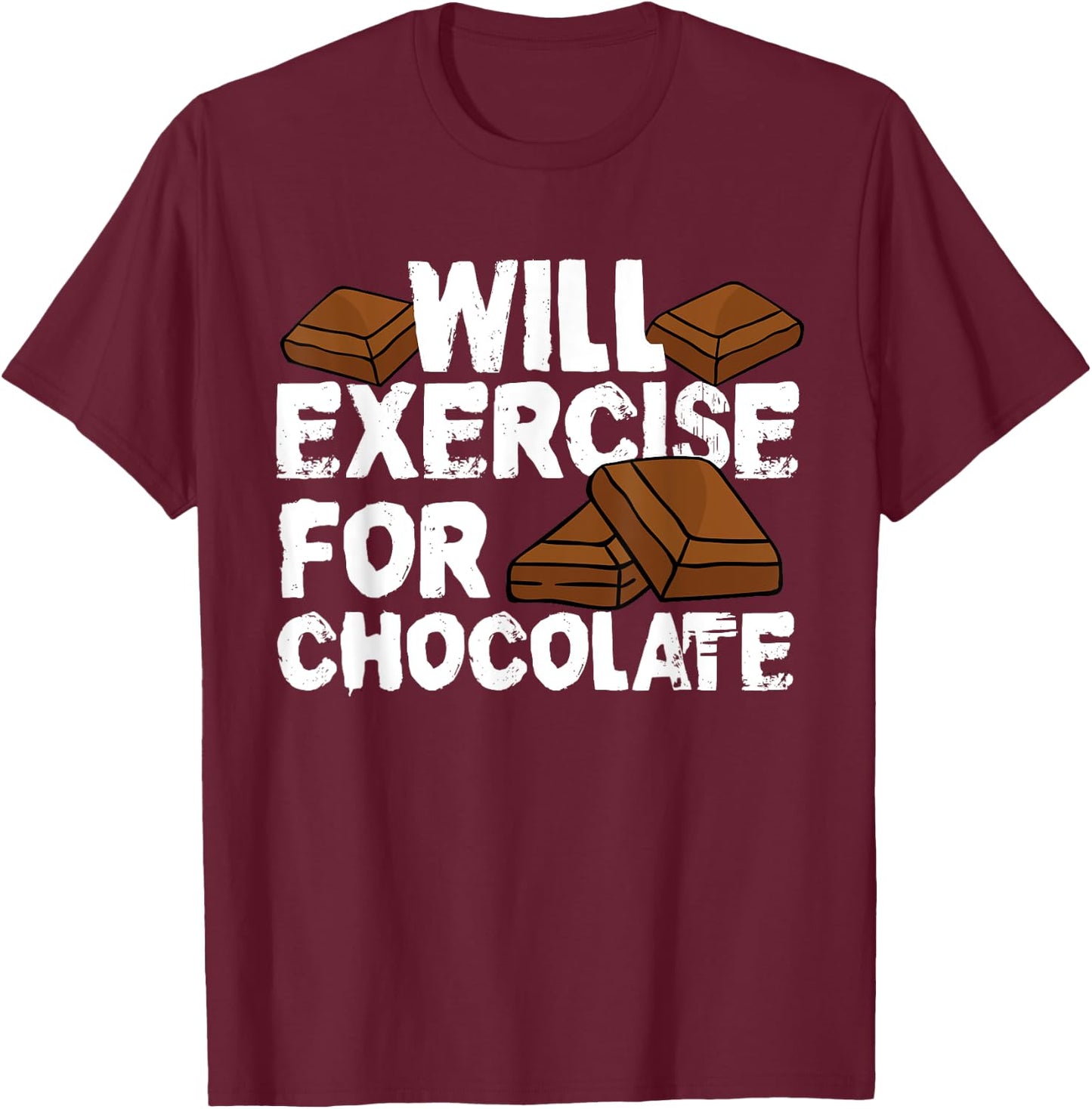 Funny Fitness Workout Gym Will Exercise For Chocolate T-Shirt - T-Shirt | Maroon