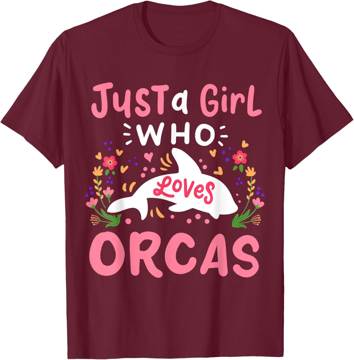 Orca Just A Girl Who Loves Orcas Gift T-Shirt - T-Shirt | Maroon