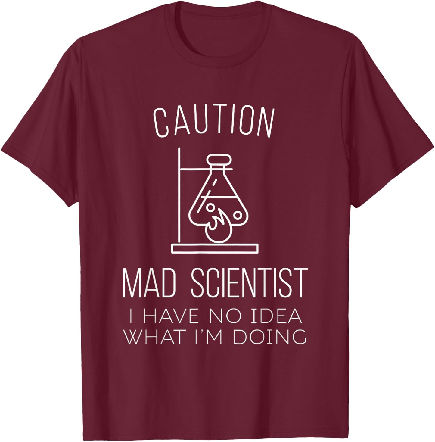 Caution Mad Scientist i have no idea what i'm doing Science T-Shirt - T-Shirt | Maroon