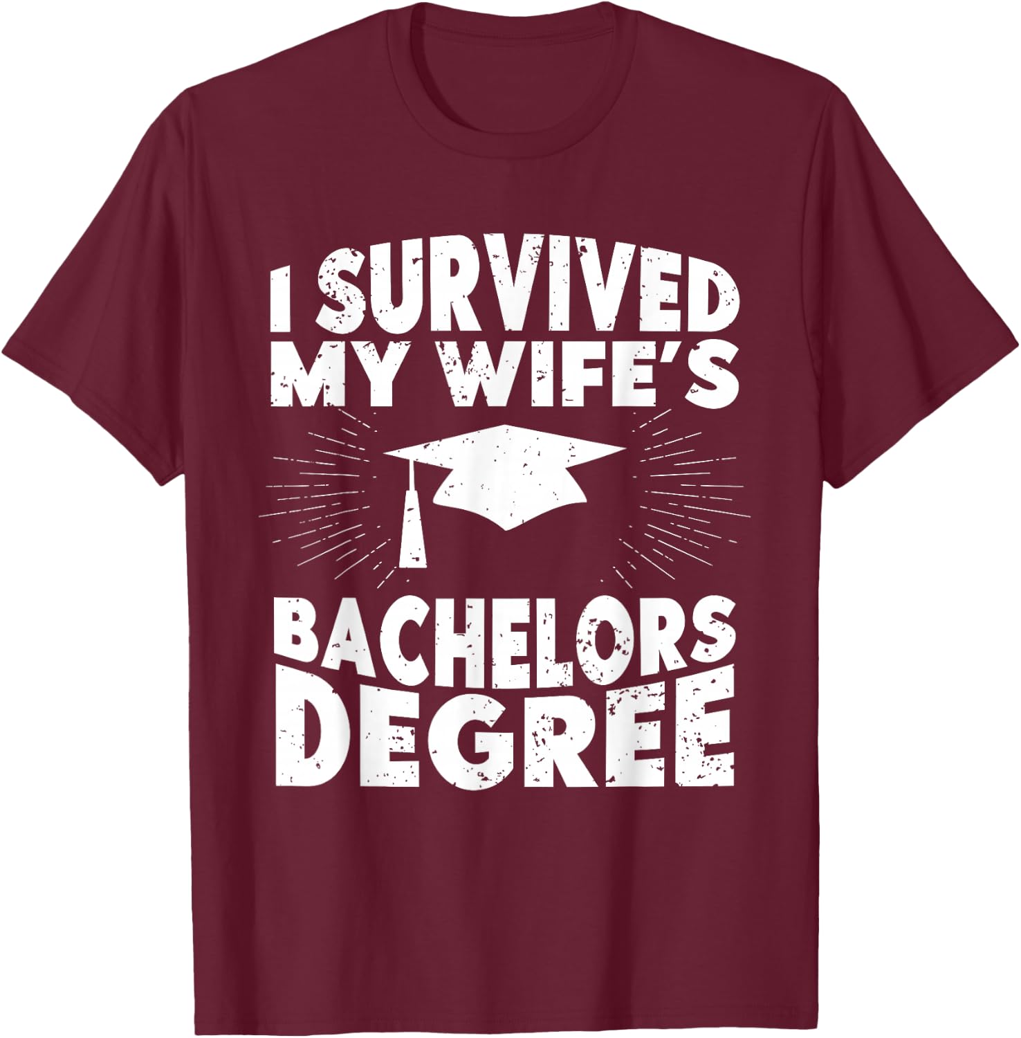 I Survived My Wifes Bachelors Degree Funny Graduation T-Shirt - T-Shirt | Maroon