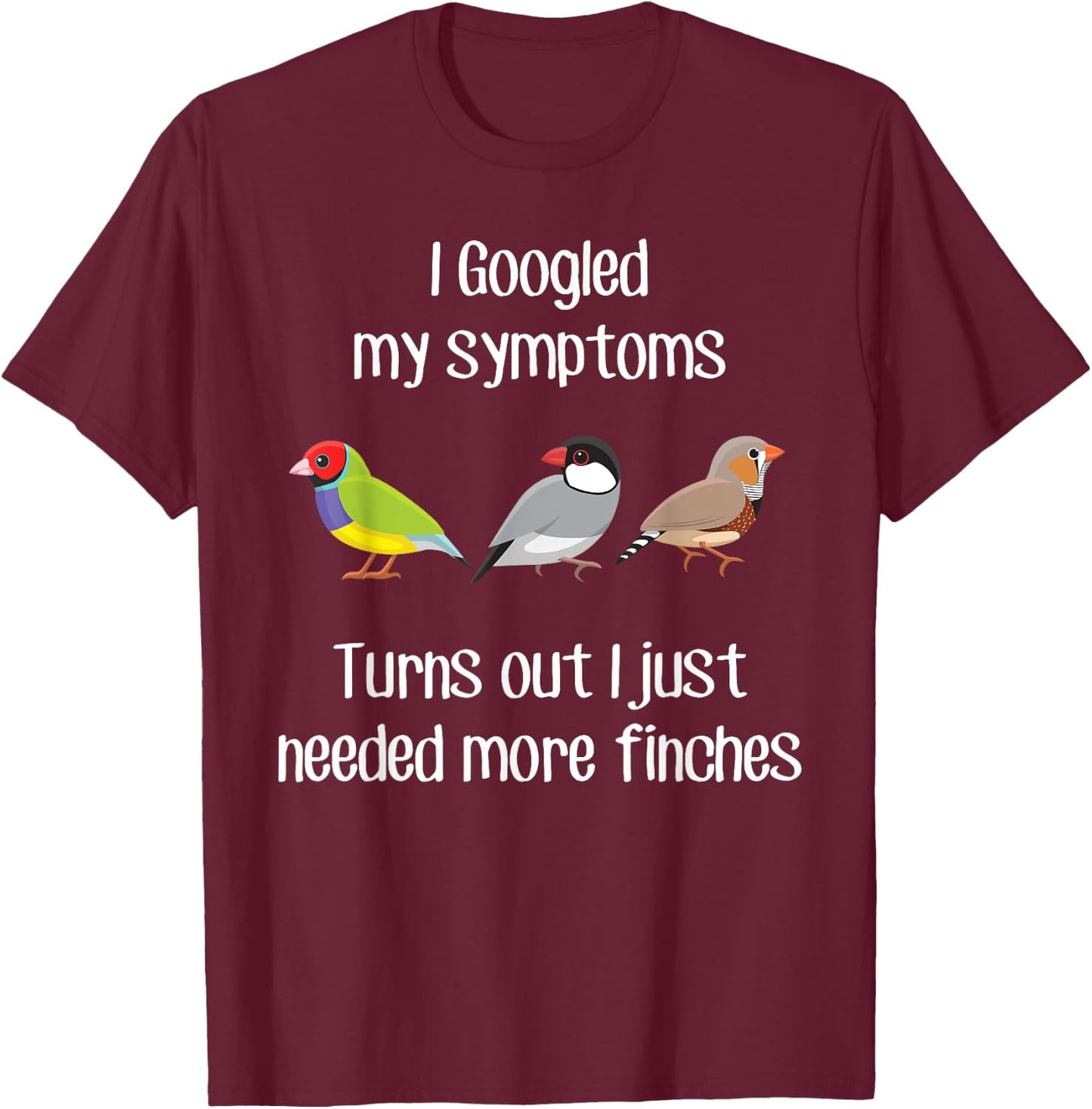 Need More Finches, Funny Pet Finch Bird Zebra Gouldian Java T-Shirt - T-Shirt | Maroon