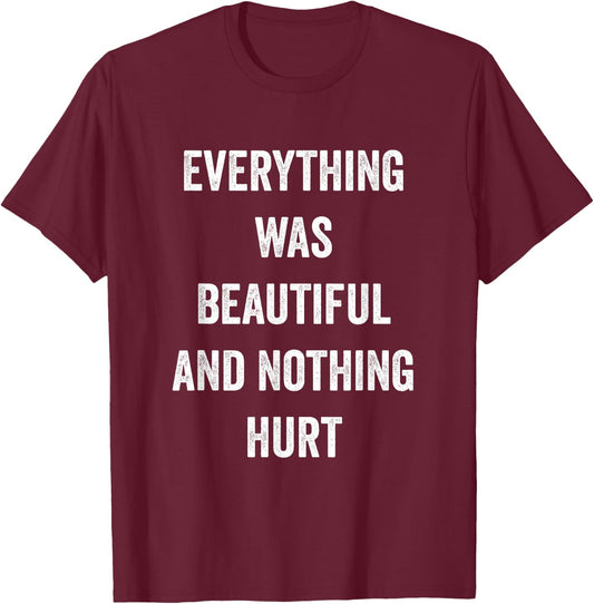 Everything Was Beautiful And Nothing Hurt T-Shirt - T-Shirt | Maroon