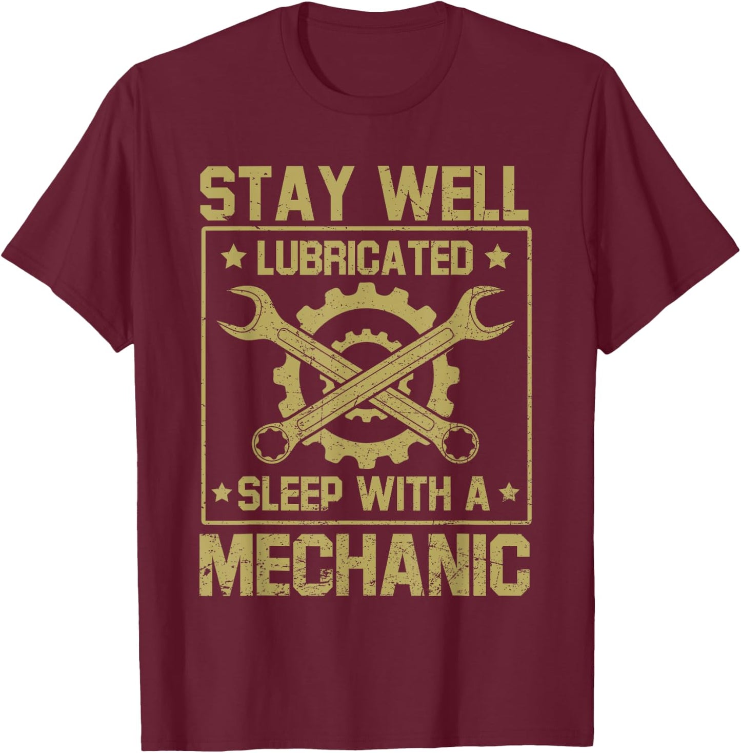 Stay Well Lubricated Sleep With Mechanic Funny Saying Joke T-Shirt - T-Shirt | Maroon