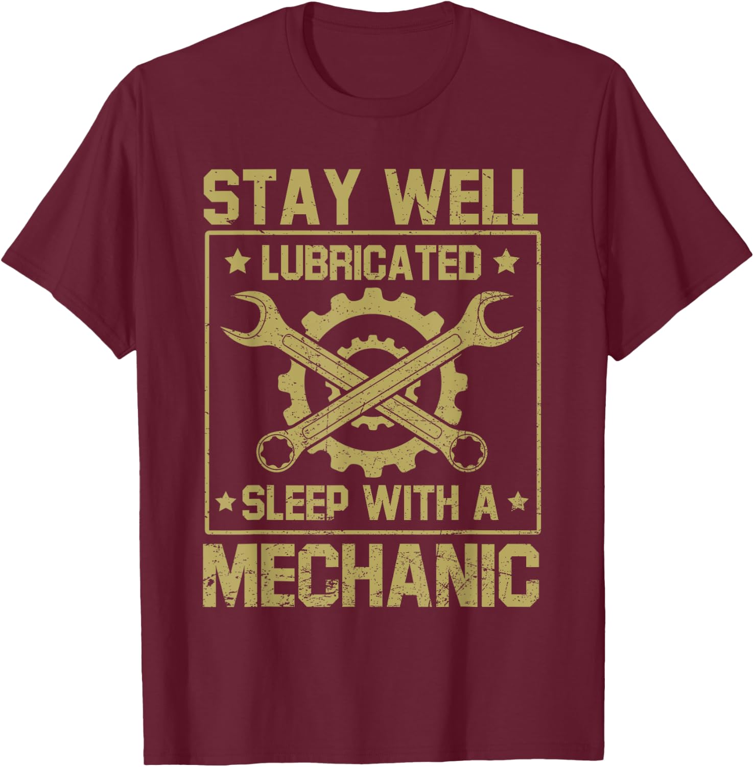 Stay Well Lubricated Sleep With Mechanic Funny Saying Joke T-Shirt - T-Shirt | Maroon