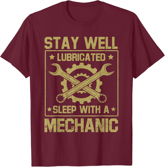Stay Well Lubricated Sleep With Mechanic Funny Saying Joke T-Shirt - T-Shirt | Maroon