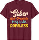 Sober Cali-Fragilistic Expiala Dopeless Vintage Retro Quote T-Shirt - T-Shirt | Maroon