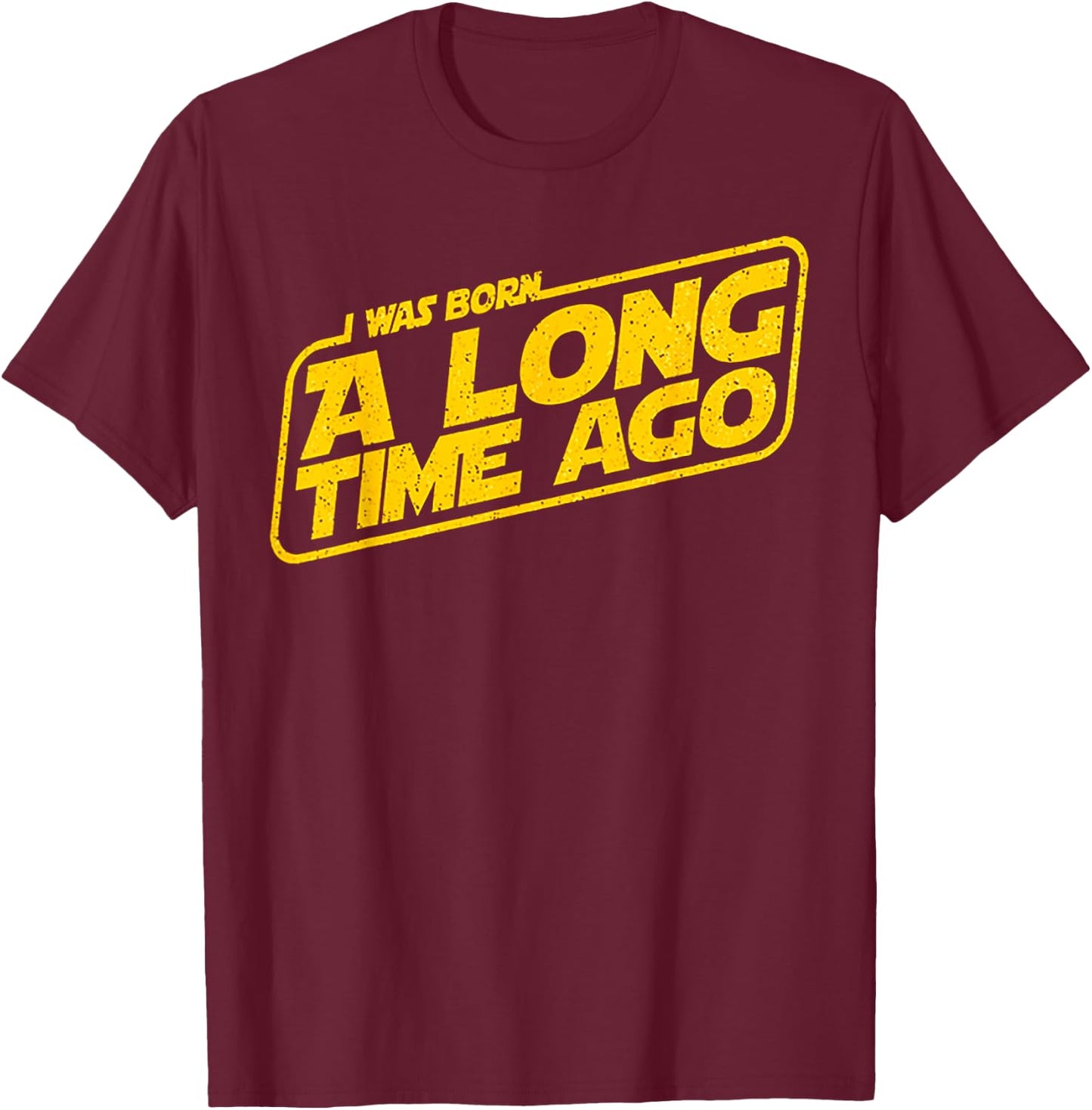 I Was Born A Long Time Ago T-Shirt - T-Shirt | Maroon