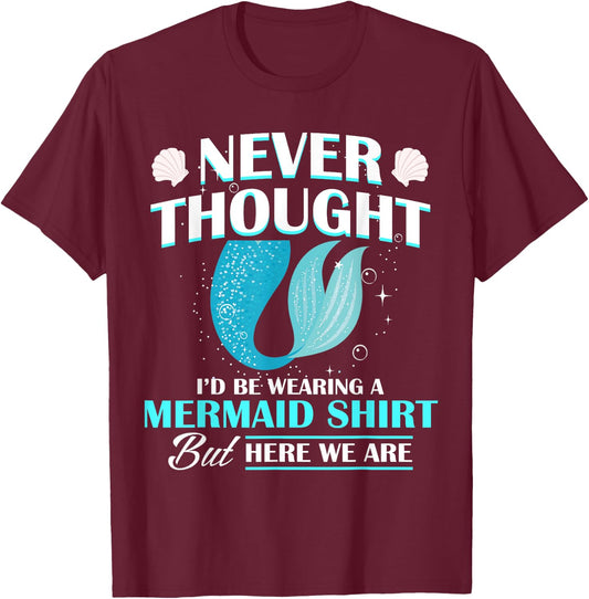 Never Thought I'd Be Wearing A Mermaid Birthday Family Party T-Shirt - T-Shirt | Maroon