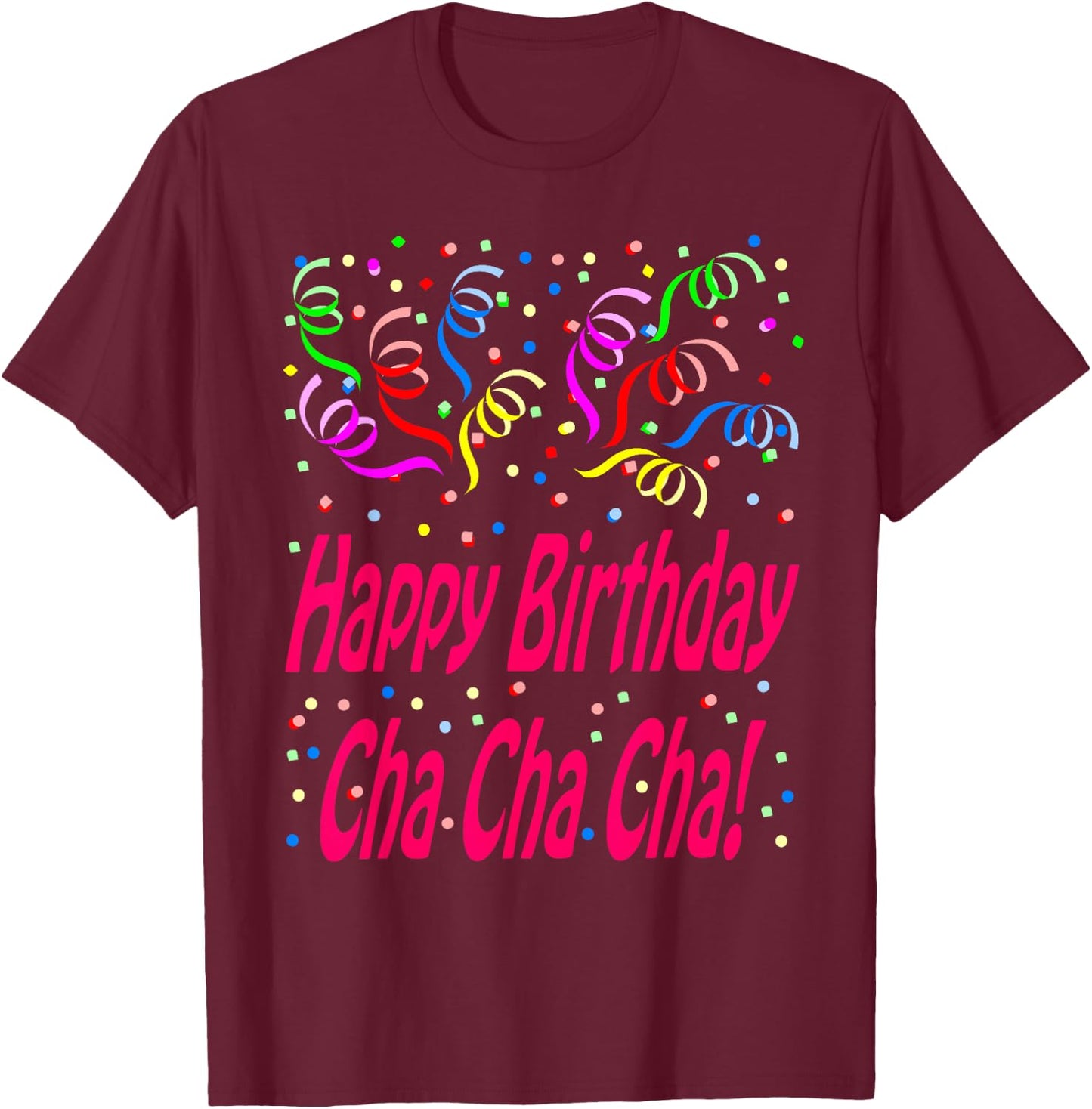 Happy Birthday Cha Cha Cha T-Shirt - T-Shirt | Maroon