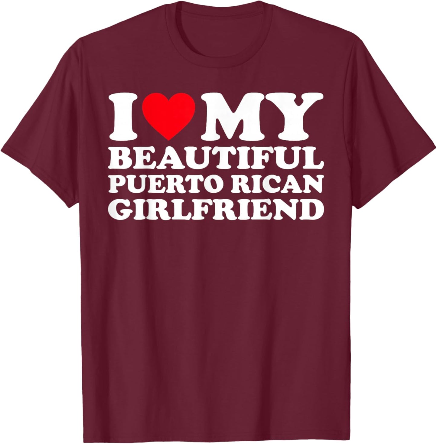 I Love My Beautiful Puerto Rican Girlfriend GF T-Shirt - T-Shirt | Maroon