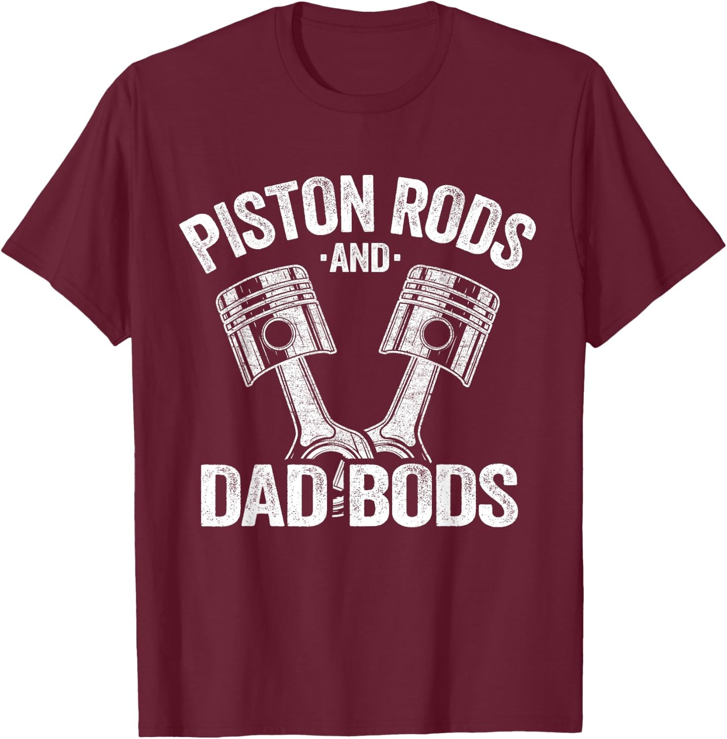 Mechanic Garage Race Car Parts Piston Rods And Dad Bods T-Shirt - T-Shirt | Maroon