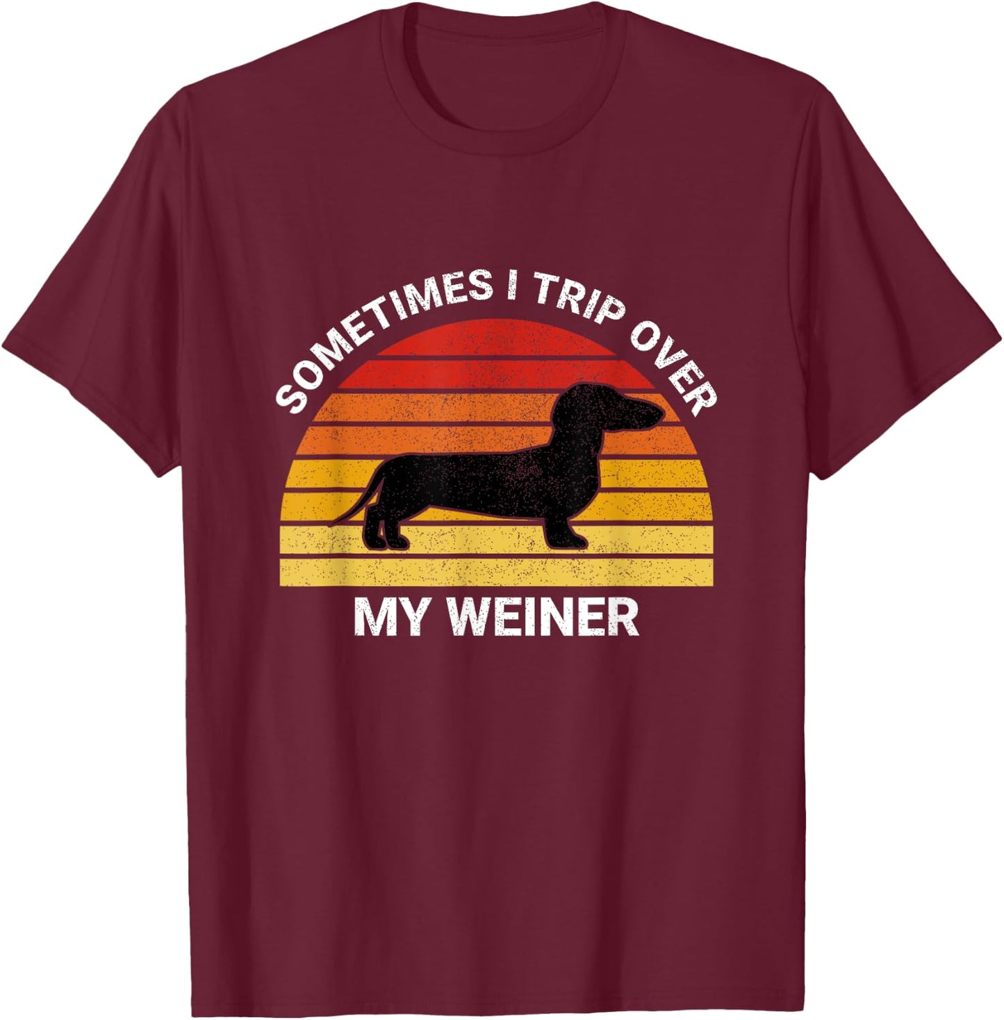 Funny Retro Sometimes I Trip Over My Wiener Dachshund Lover T-Shirt - T-Shirt | Maroon