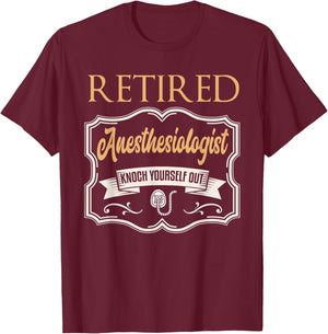 Retired Anesthesiologist Shirt Humor Retirement Gift T-Shirt - T-Shirt | Maroon