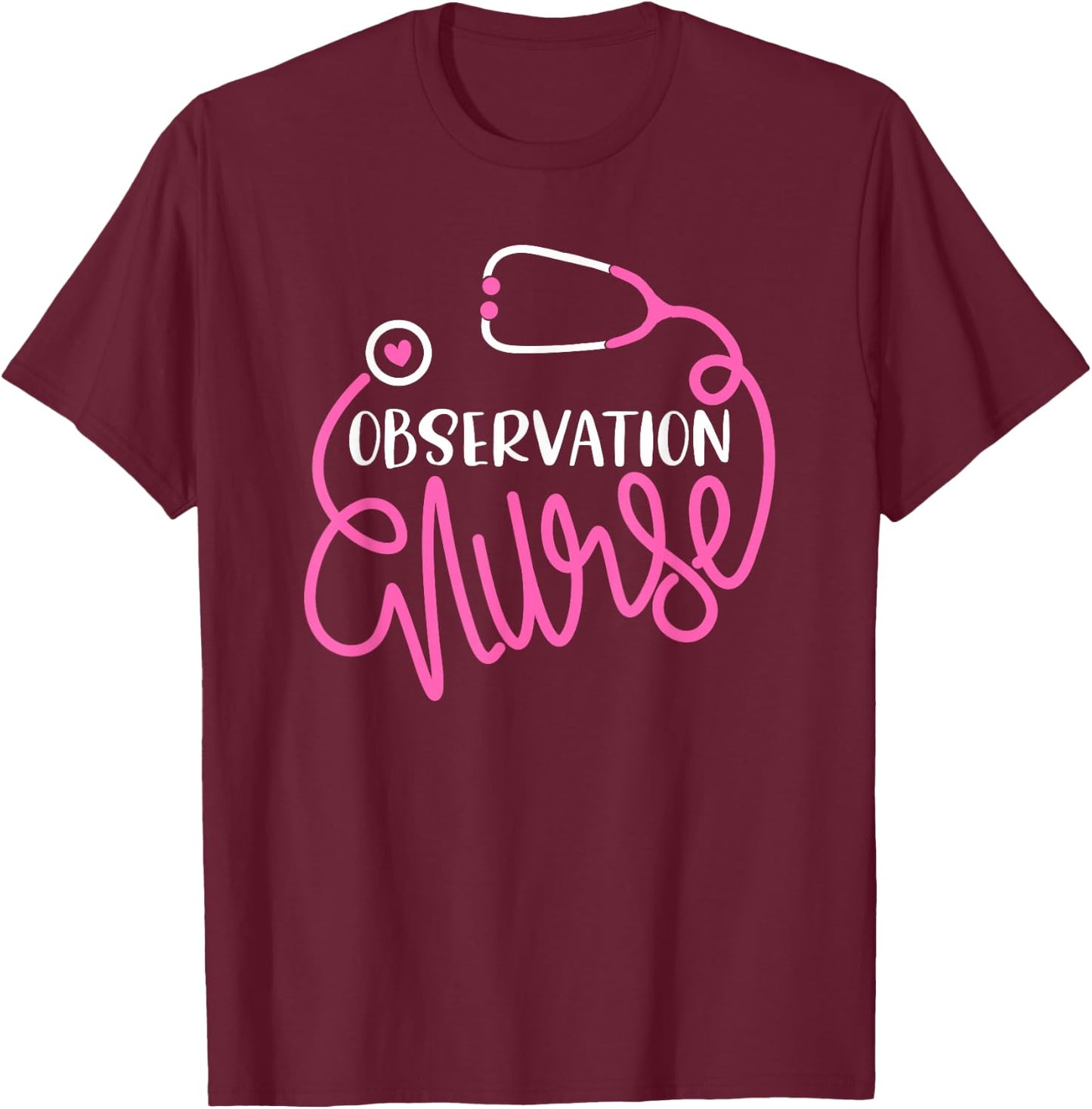 Observation Nurse - Medical Observation Unit Nursing RN T-Shirt - T-Shirt | Maroon