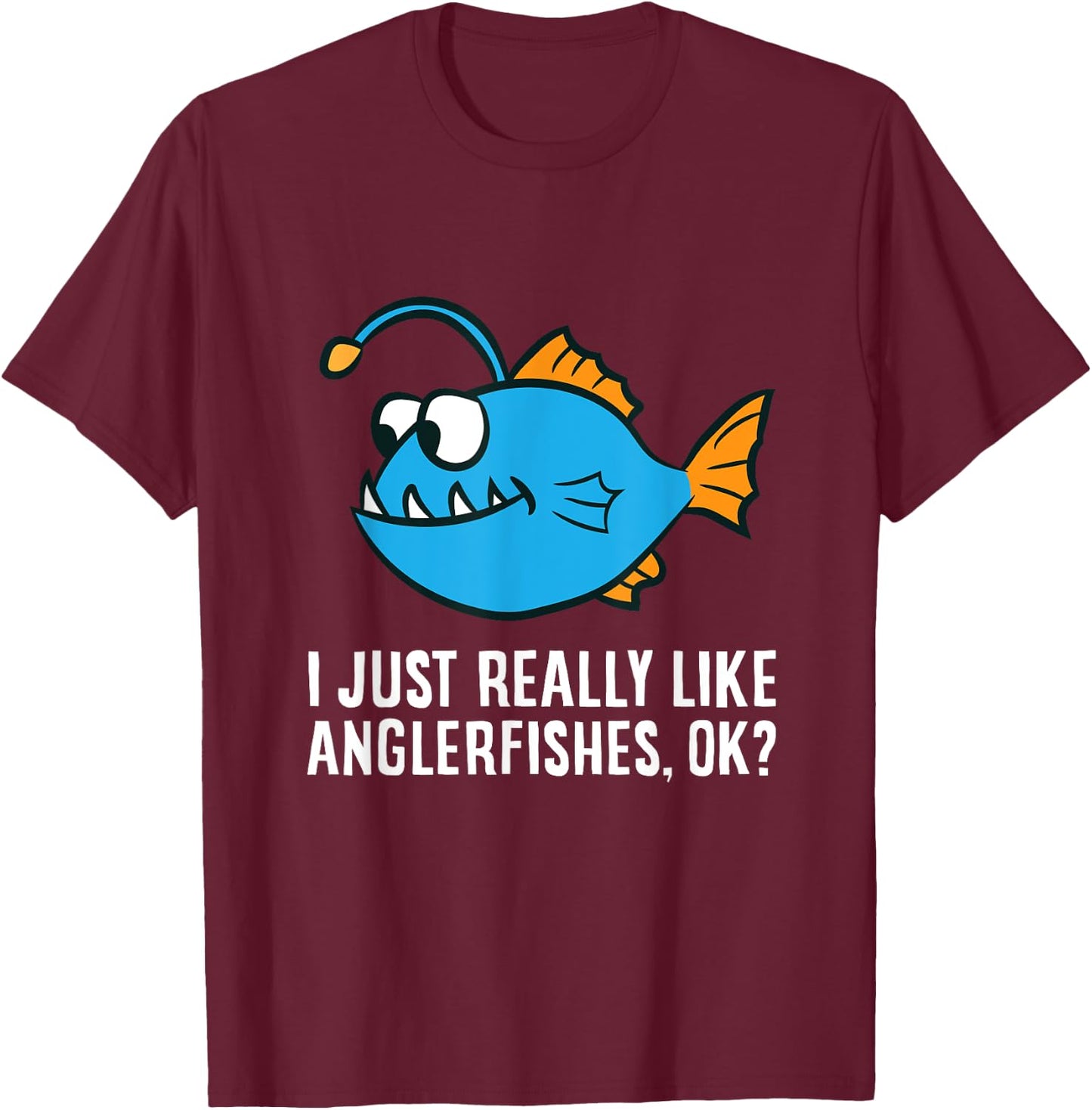 I Just Really Like Anglerfishes, Ok? Angler Fish T-Shirt - T-Shirt | Maroon