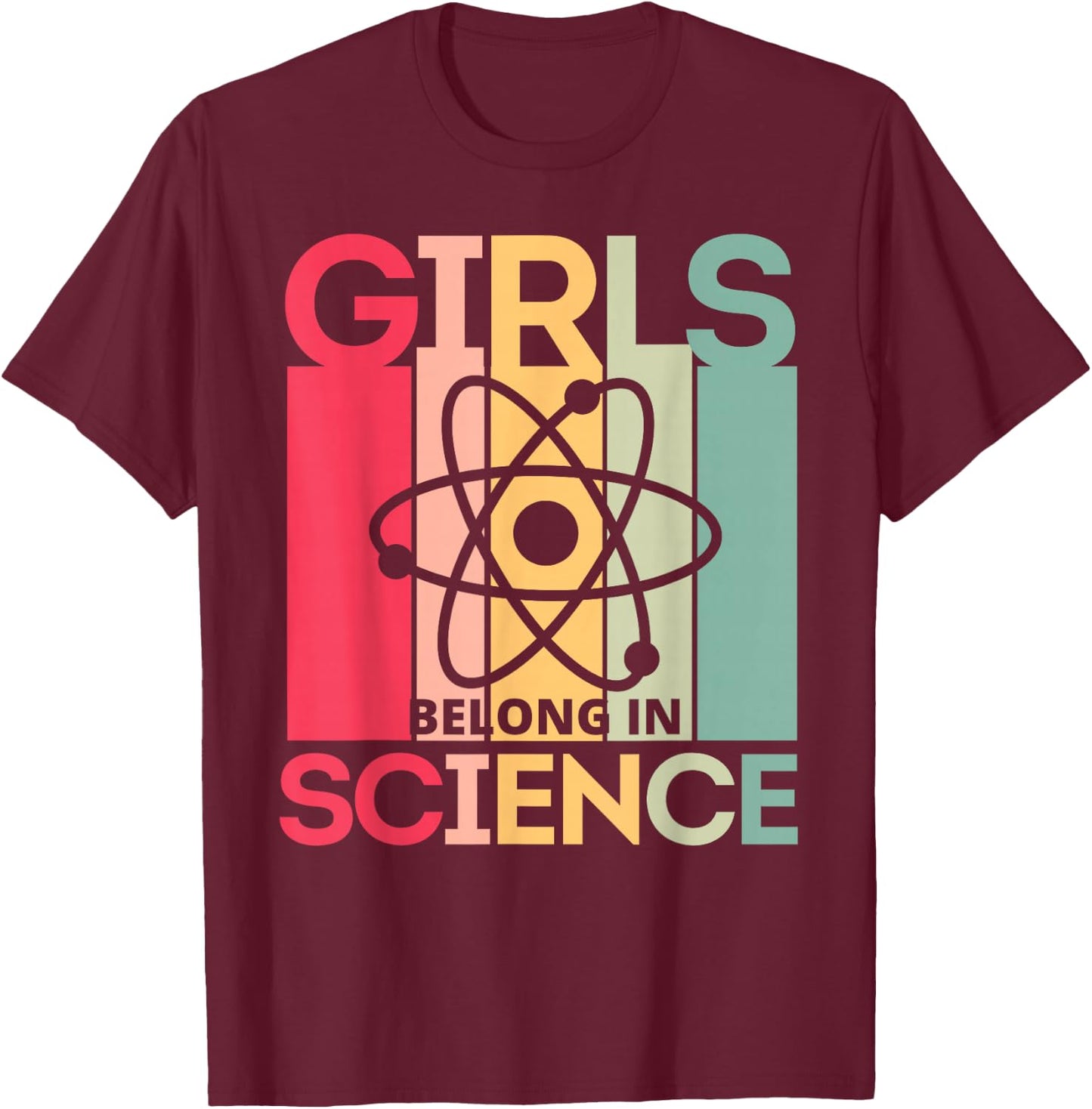 Girls Belong in Science for Girls in STEM and Feminist Women T-Shirt - T-Shirt | Maroon