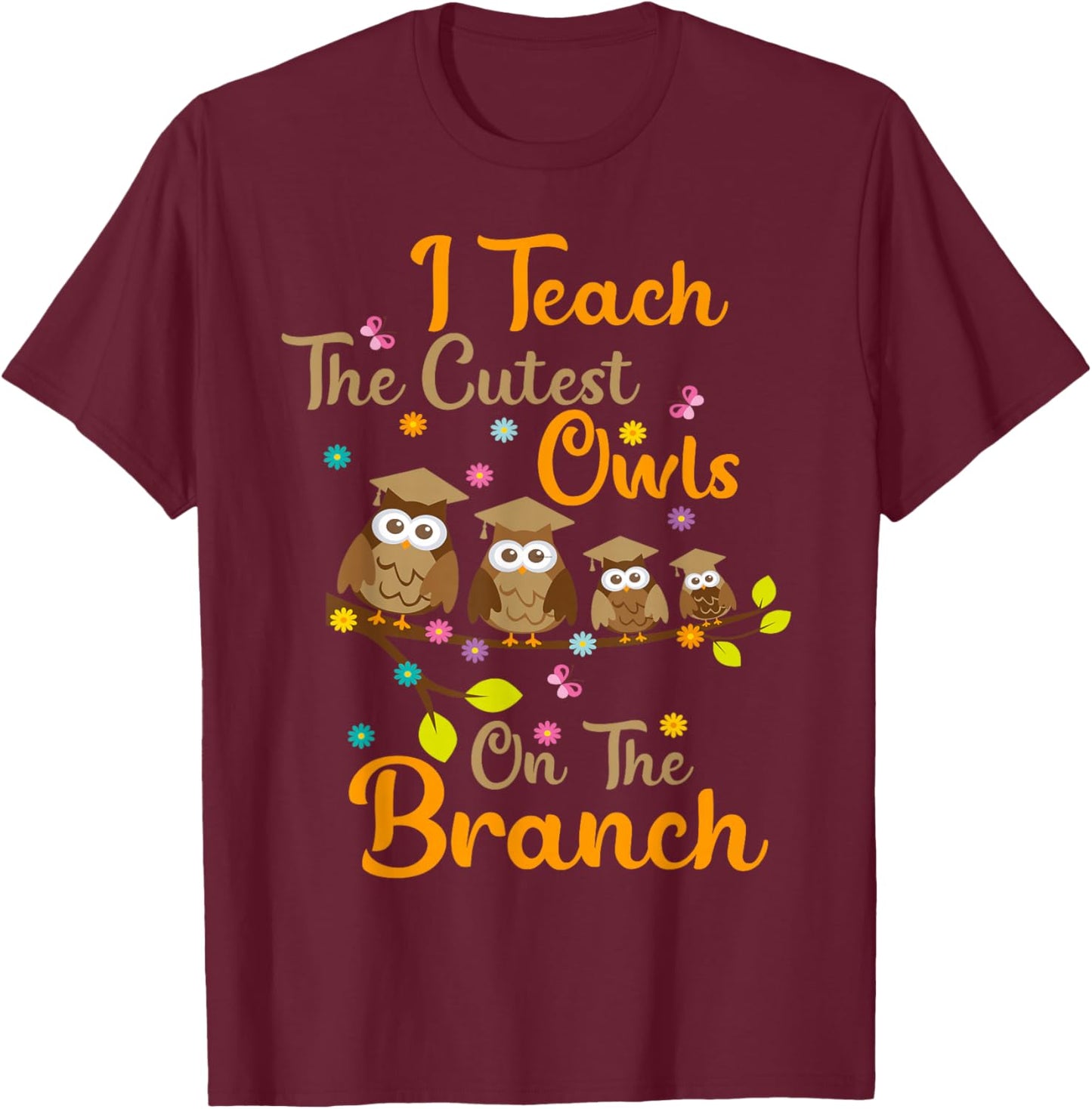I Teach The Cutest Owls On The Branch Teacher Appreciation Men Women T-Shirt - T-Shirt | Maroon