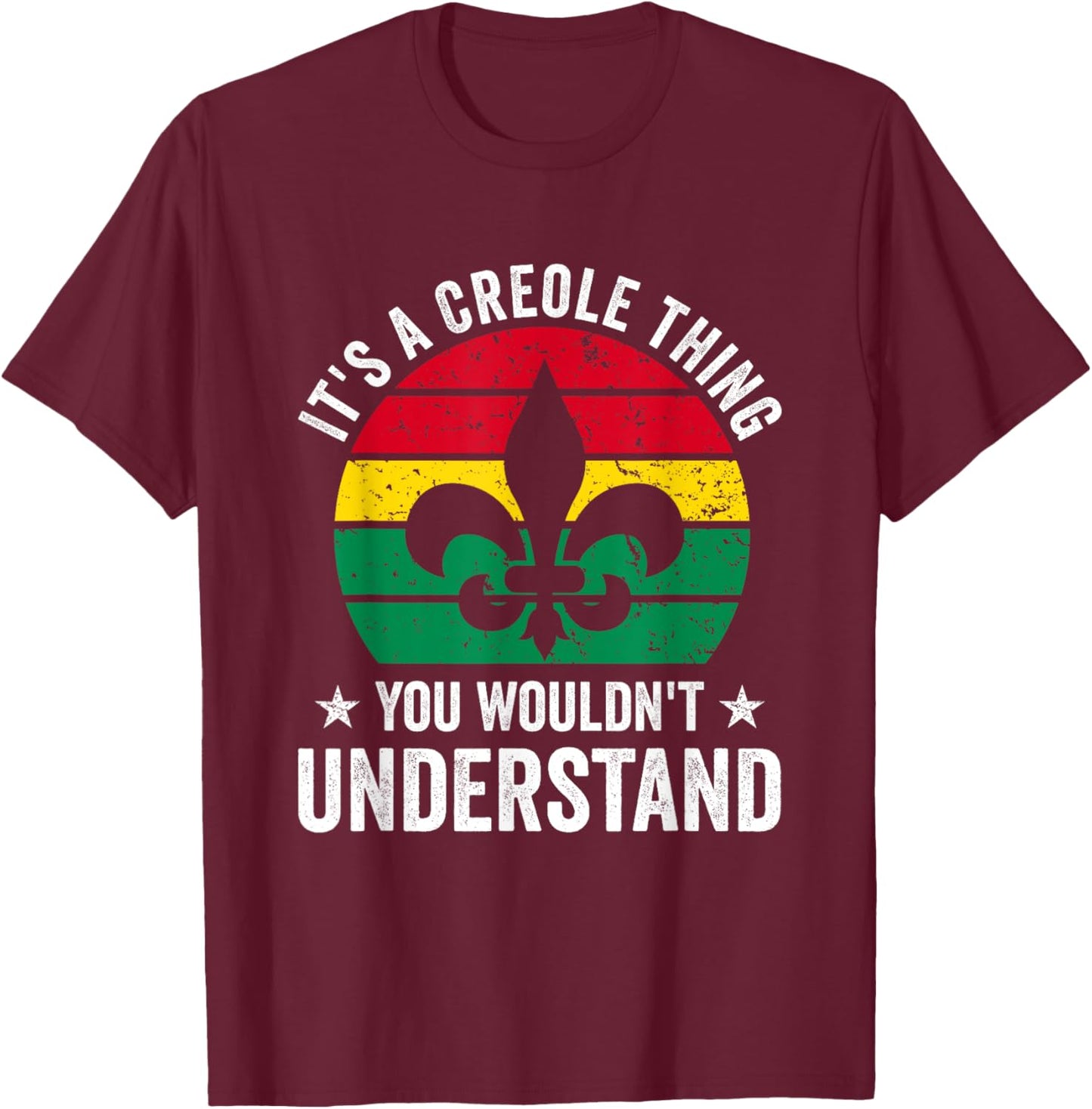 Its A Creole Thing You Wouldnt Understand T-Shirt - T-Shirt | Maroon