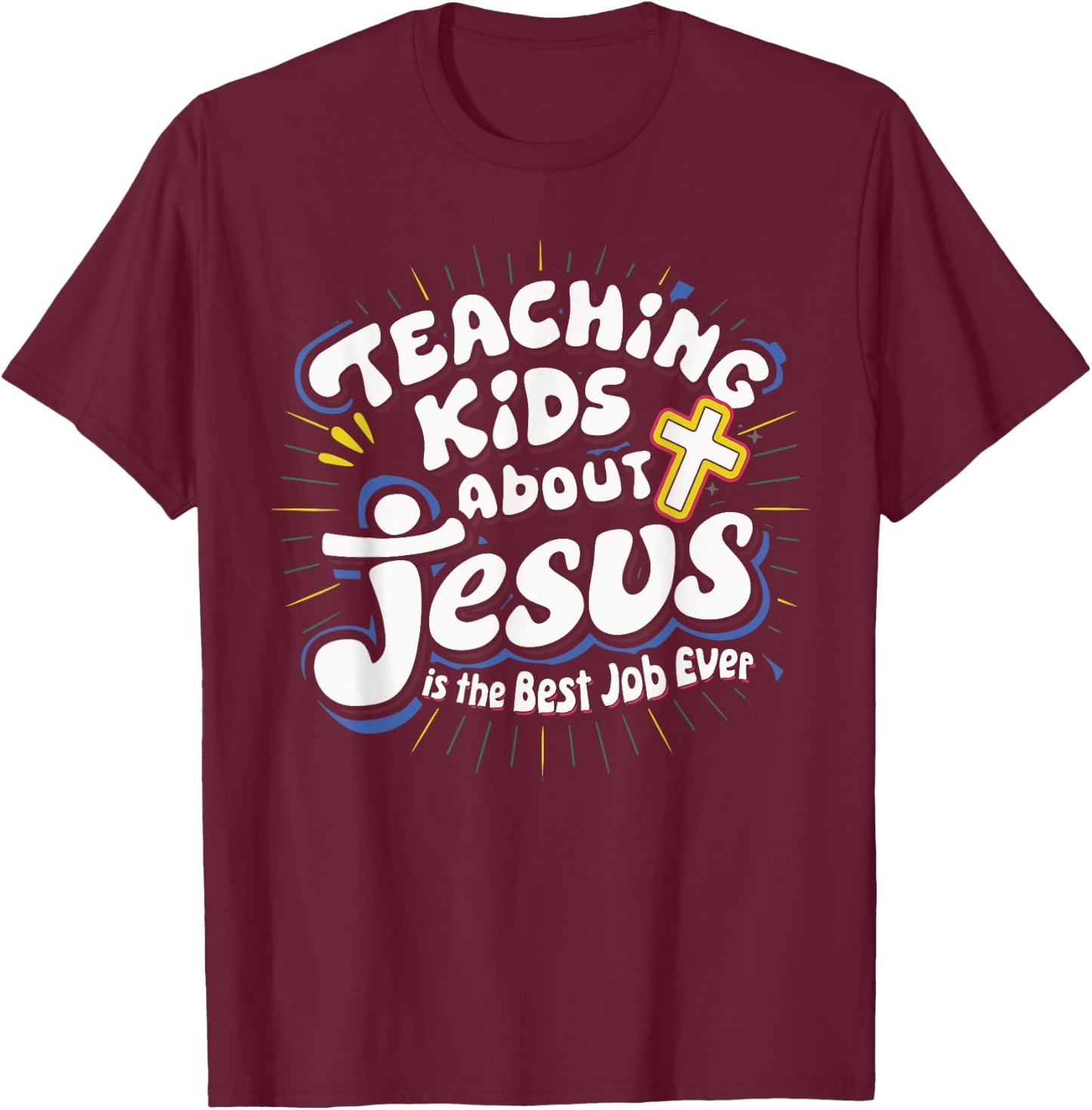 Teaching Kids About Jesus Is The Best Job Ever T-Shirt - T-Shirt | Maroon