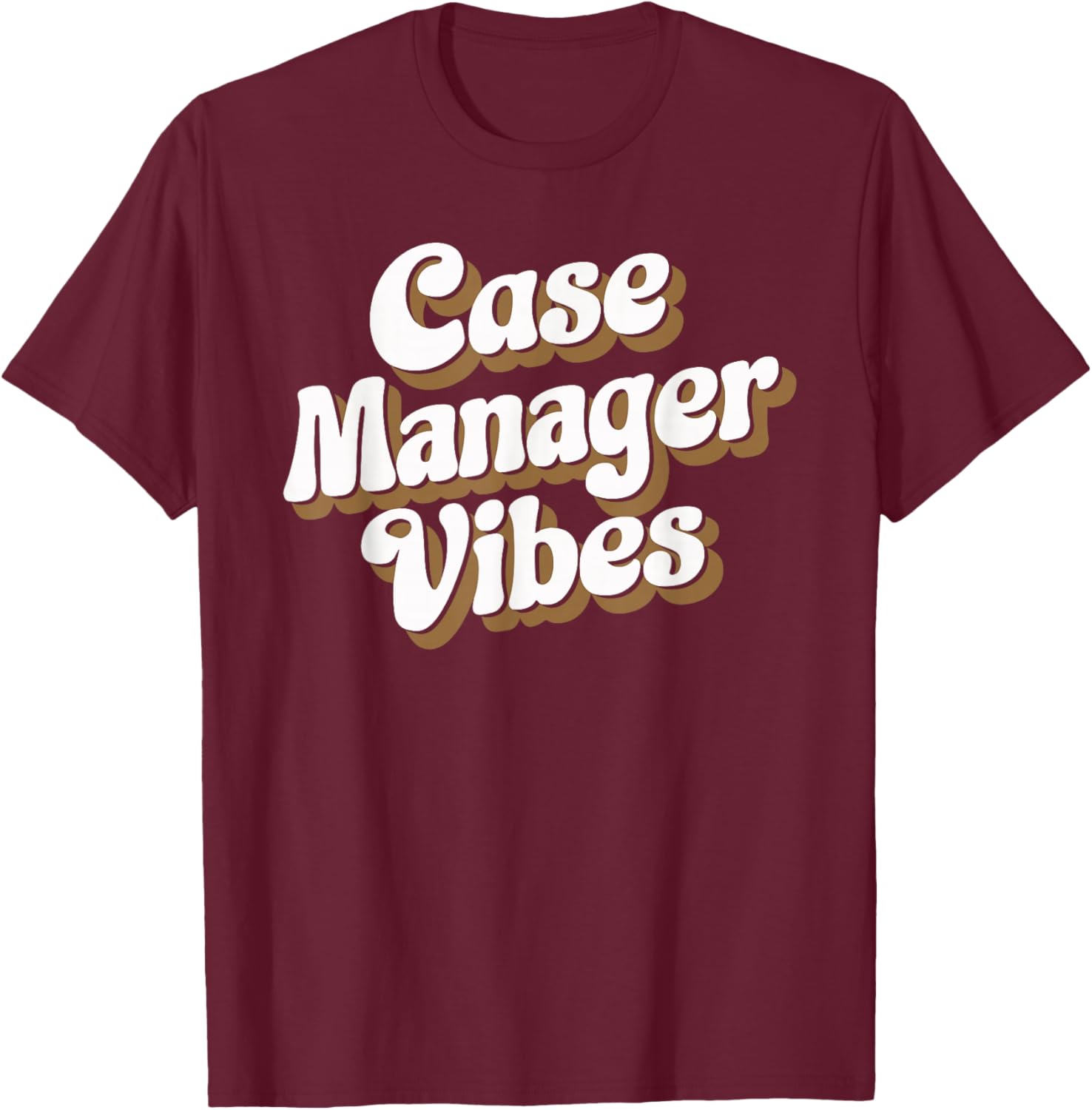 Case Manager Vibes T-Shirt - T-Shirt | Maroon