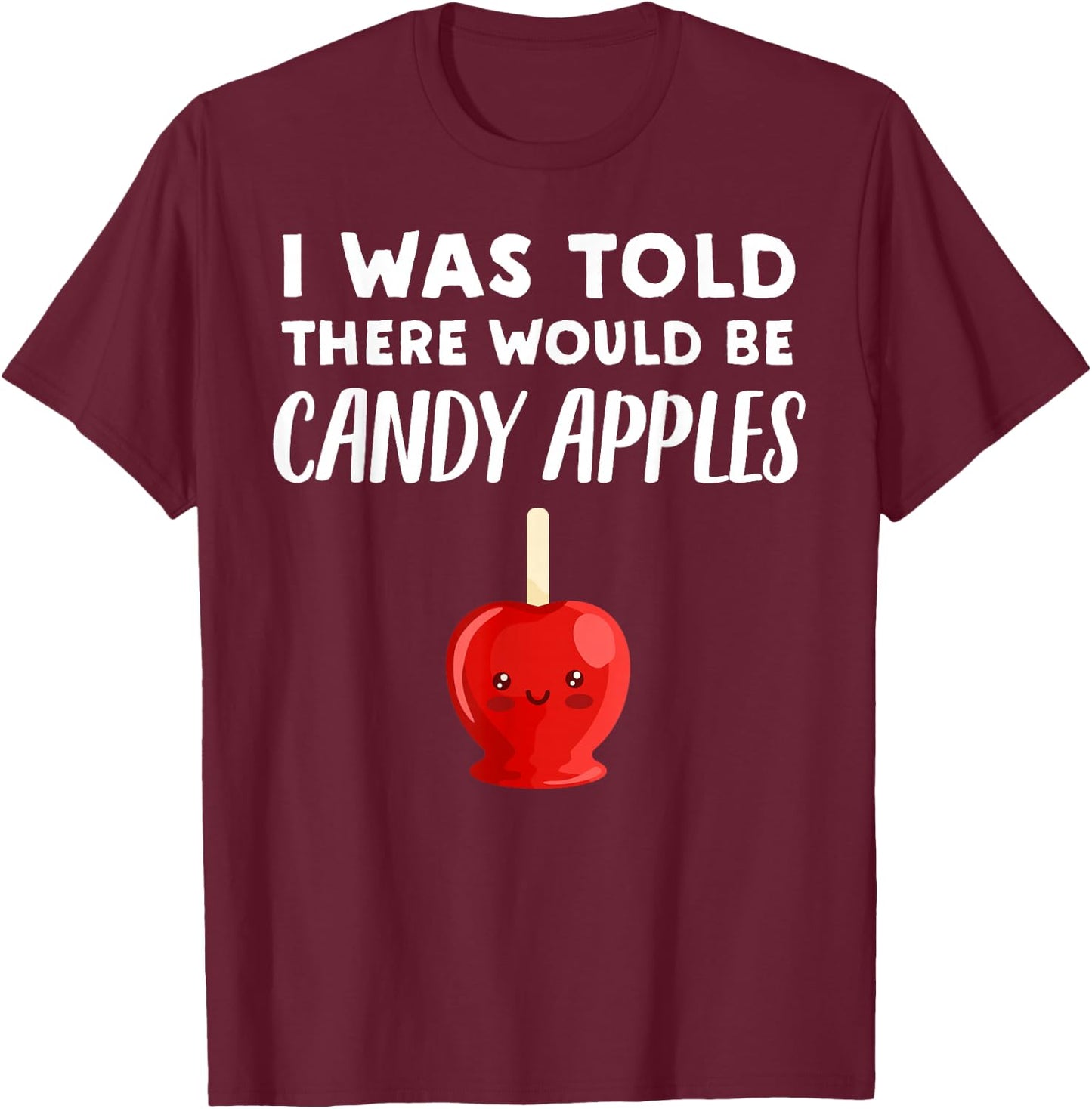 Funny Candy Apple Lover Gift | There would be Candy Apples T-Shirt - T-Shirt | Maroon