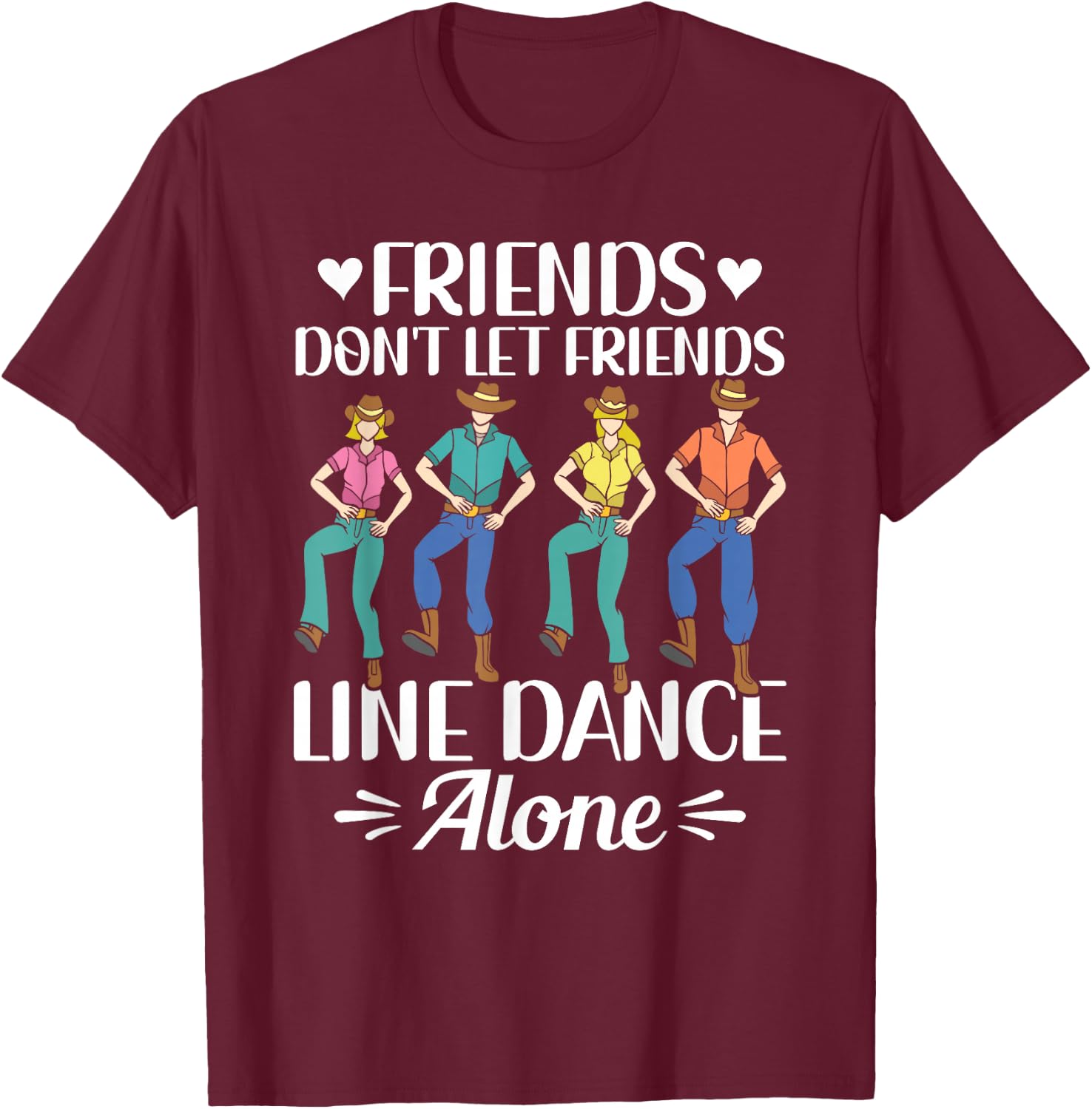 Friends Don't Let Friends Line Dance Alone Line Dancing T-Shirt - T-Shirt | Maroon