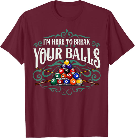 Funny Billiard Pool Hall Im Here To Break Your Balls Snooker T-Shirt - T-Shirt | Maroon