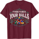 Funny Billiard Pool Hall Im Here To Break Your Balls Snooker T-Shirt - T-Shirt | Maroon