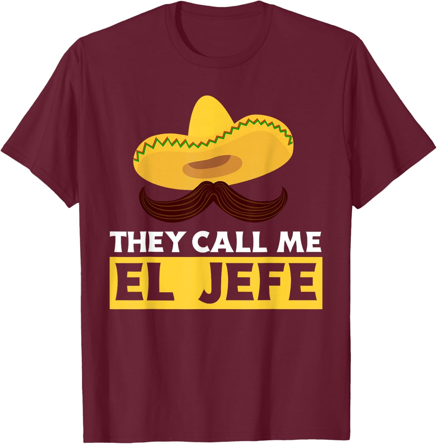 They Call Me El Jefe Boss Funny Mexican Chef Cook T-Shirt - T-Shirt | Maroon