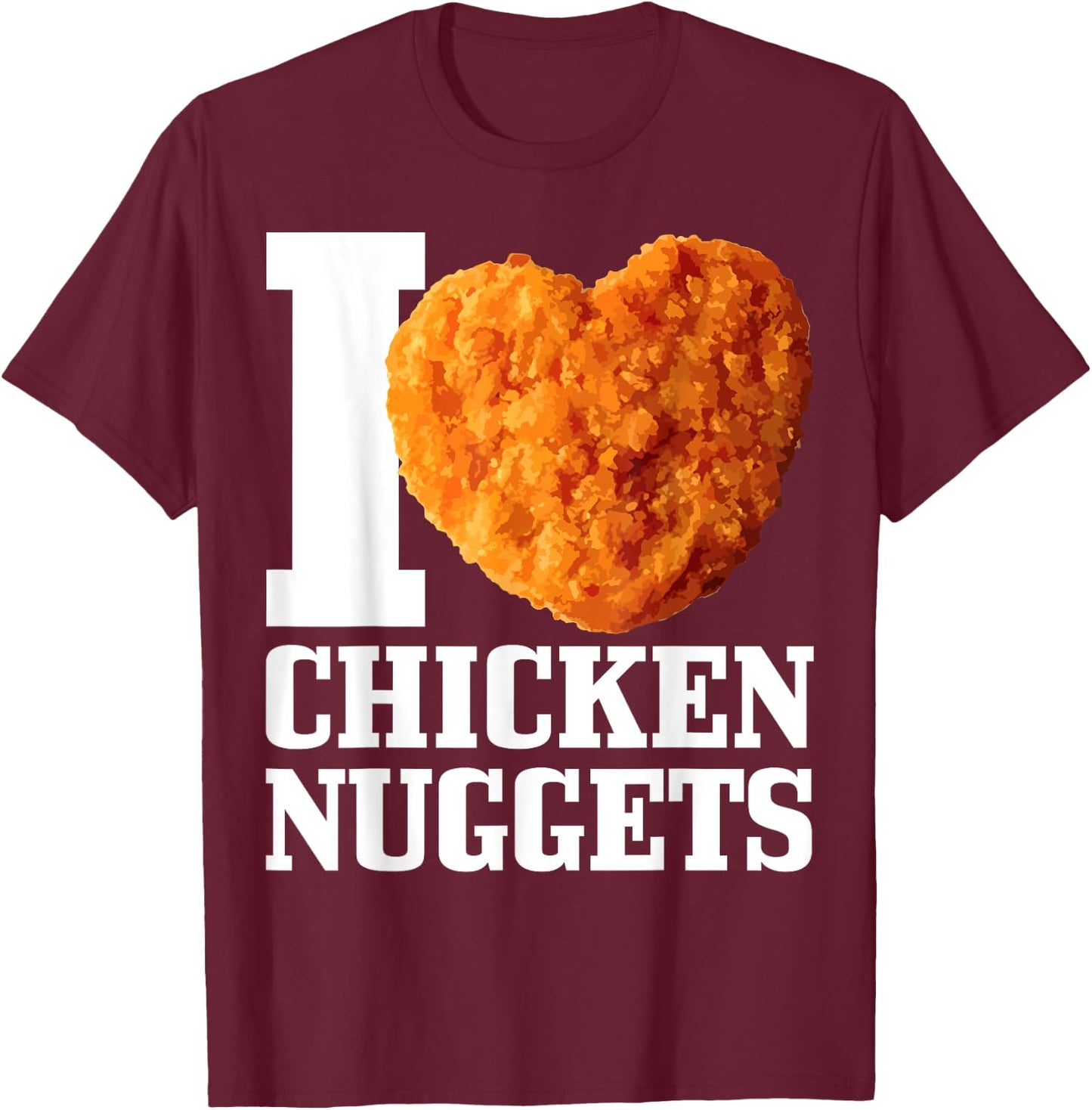 I Love Chicken Nuggets T-Shirt - T-Shirt | Maroon