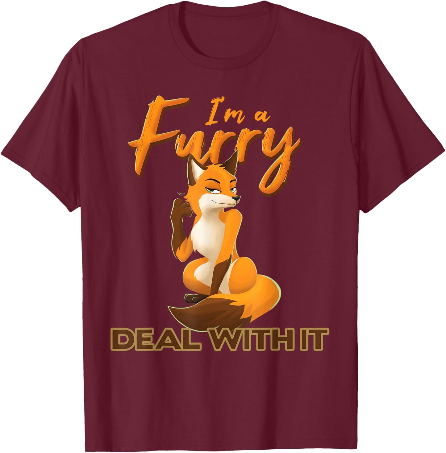 I'm A Furry Deal with It Anthropomorphic Fox Fursona Fandom T-Shirt - T-Shirt | Maroon