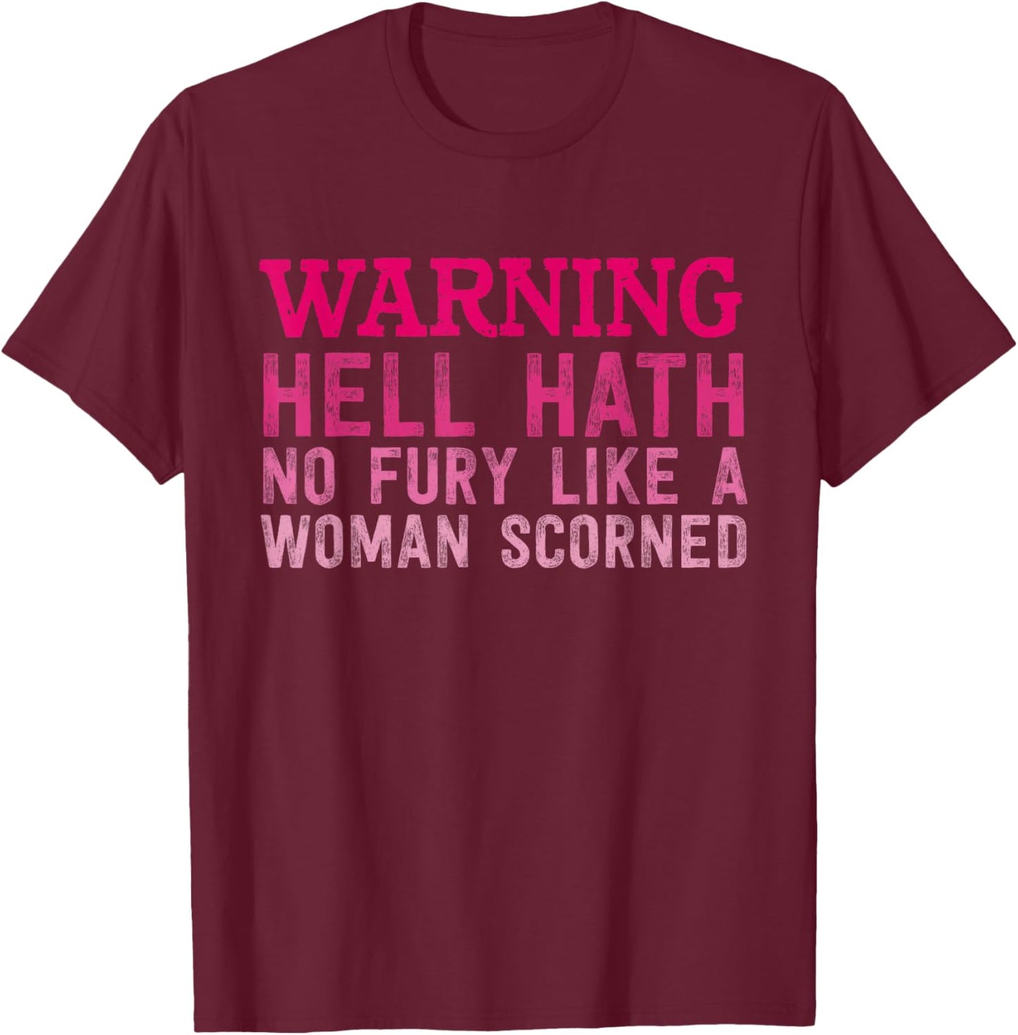 Warning Hell Hath No Fury Like A Woman Scorned Quote T-Shirt - T-Shirt | Maroon