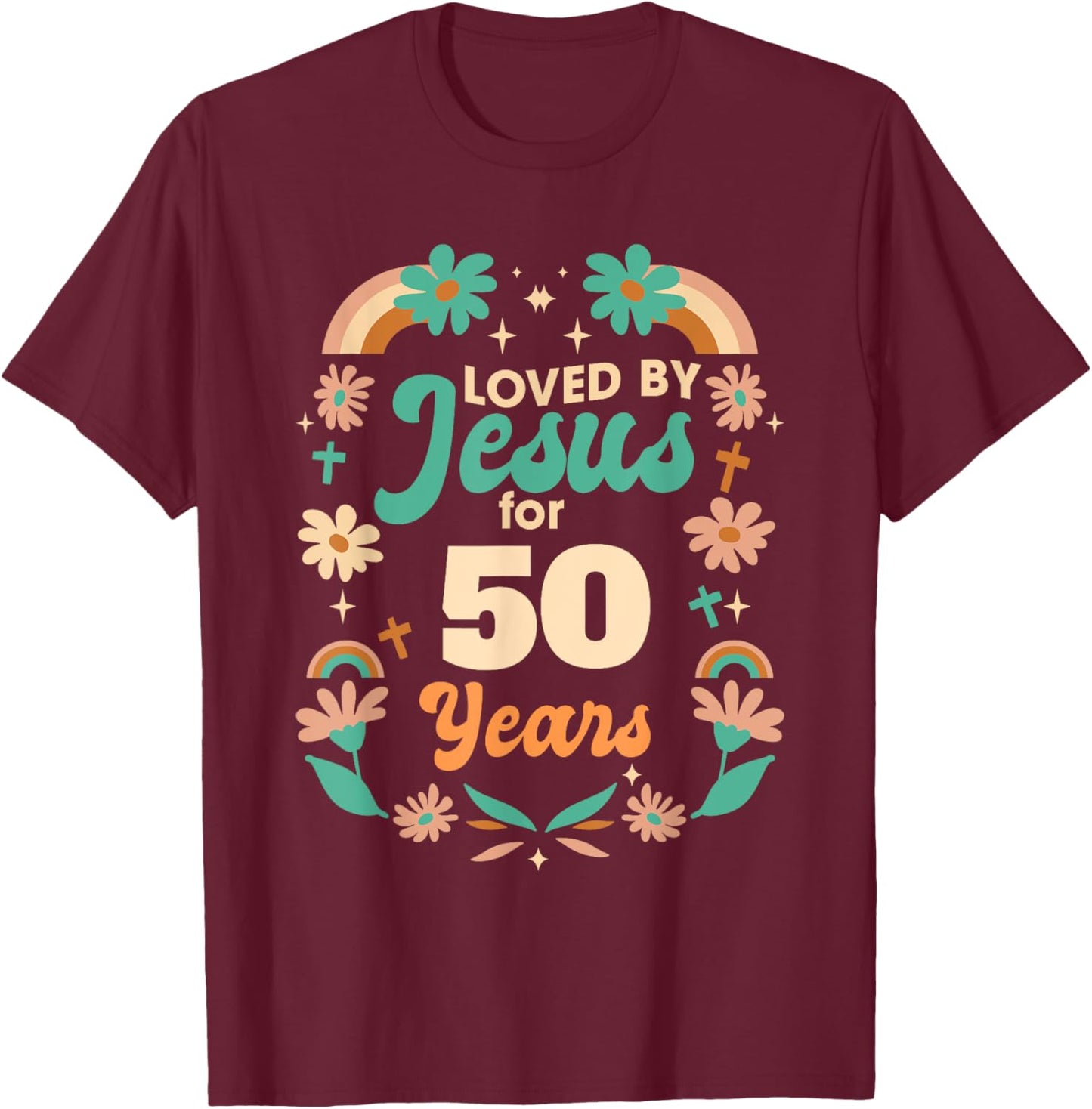 Loved By Jesus For 50 Years 50th Birthday Christian Theme T-Shirt - T-Shirt | Maroon
