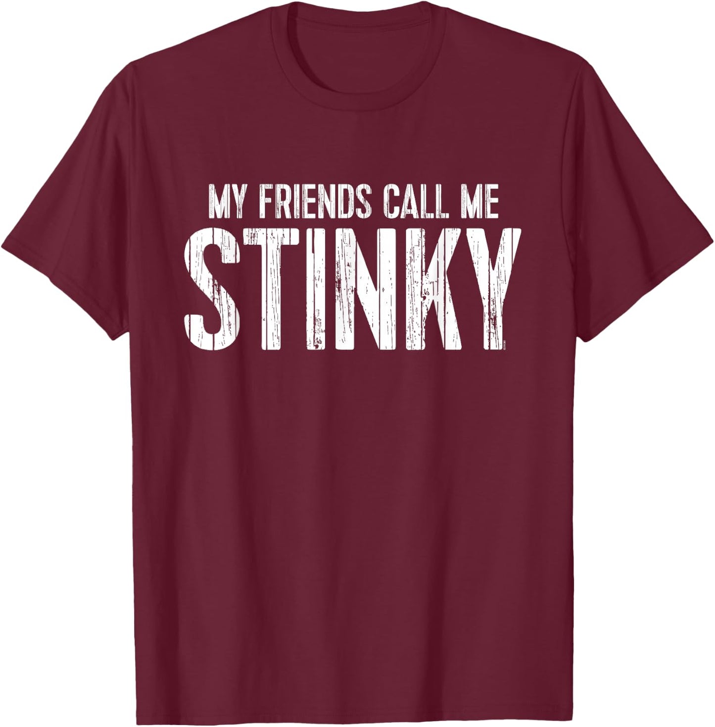 My Friends Call Me STINKY T-Shirt - T-Shirt | Maroon