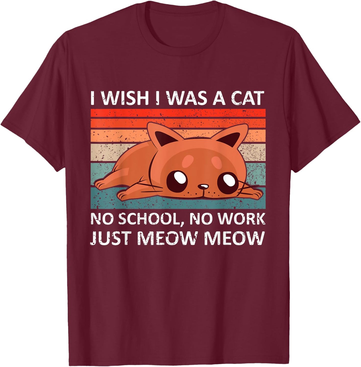 I wish I was a cat no school no work just meow meow - retro Women T-Shirt - T-Shirt | Maroon