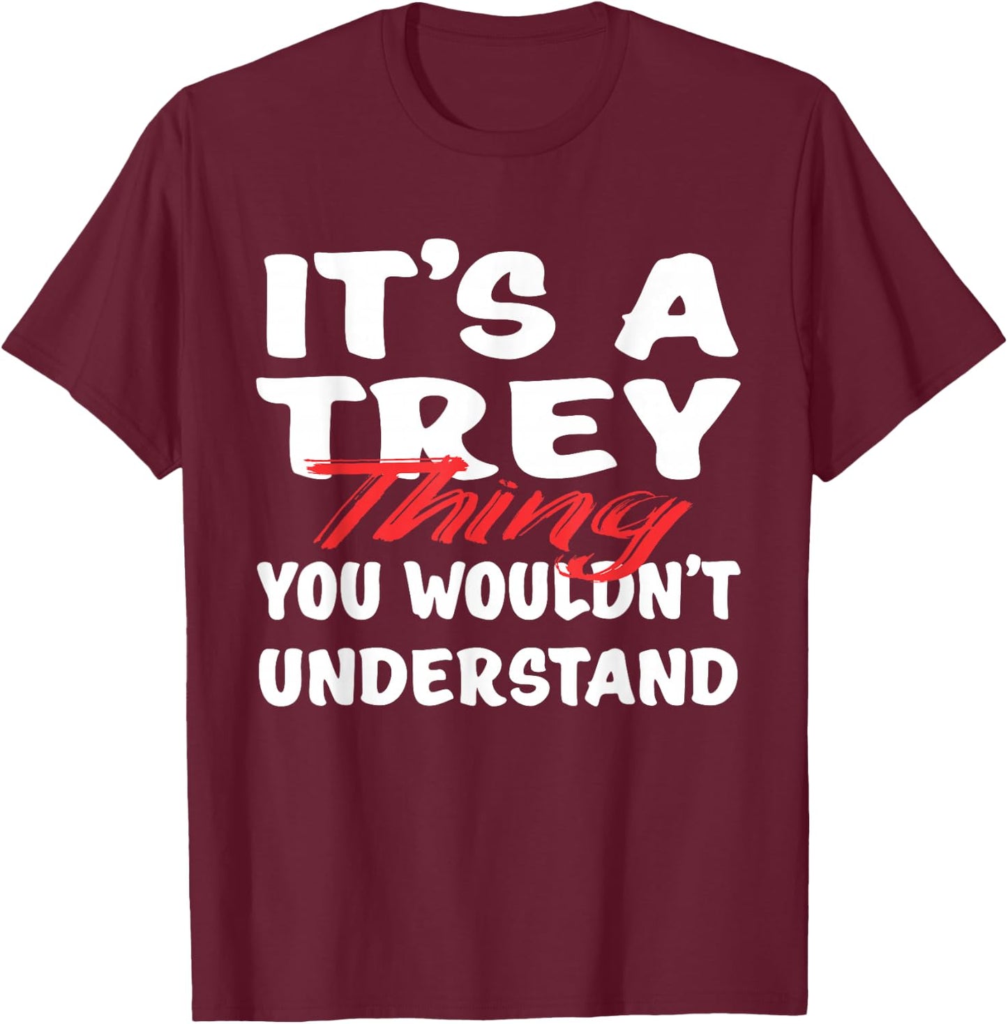 It's A Trey Thing You Wouldn't Understand Funny Trey Gift T-Shirt - T-Shirt | Maroon