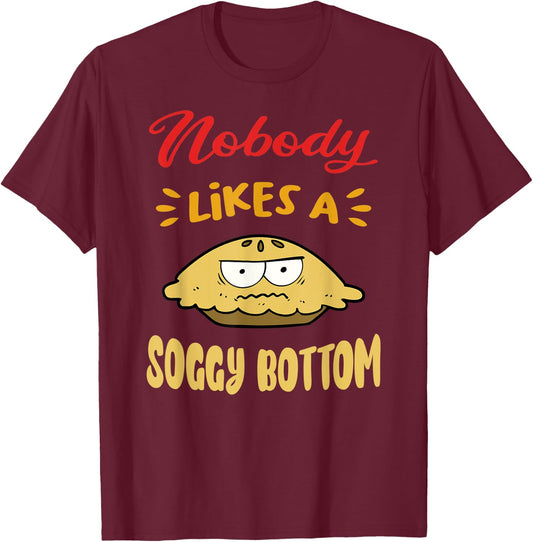 Nobody Likes A Soggy Bottom Gift British Baking Lovers T-Shirt - T-Shirt | Maroon