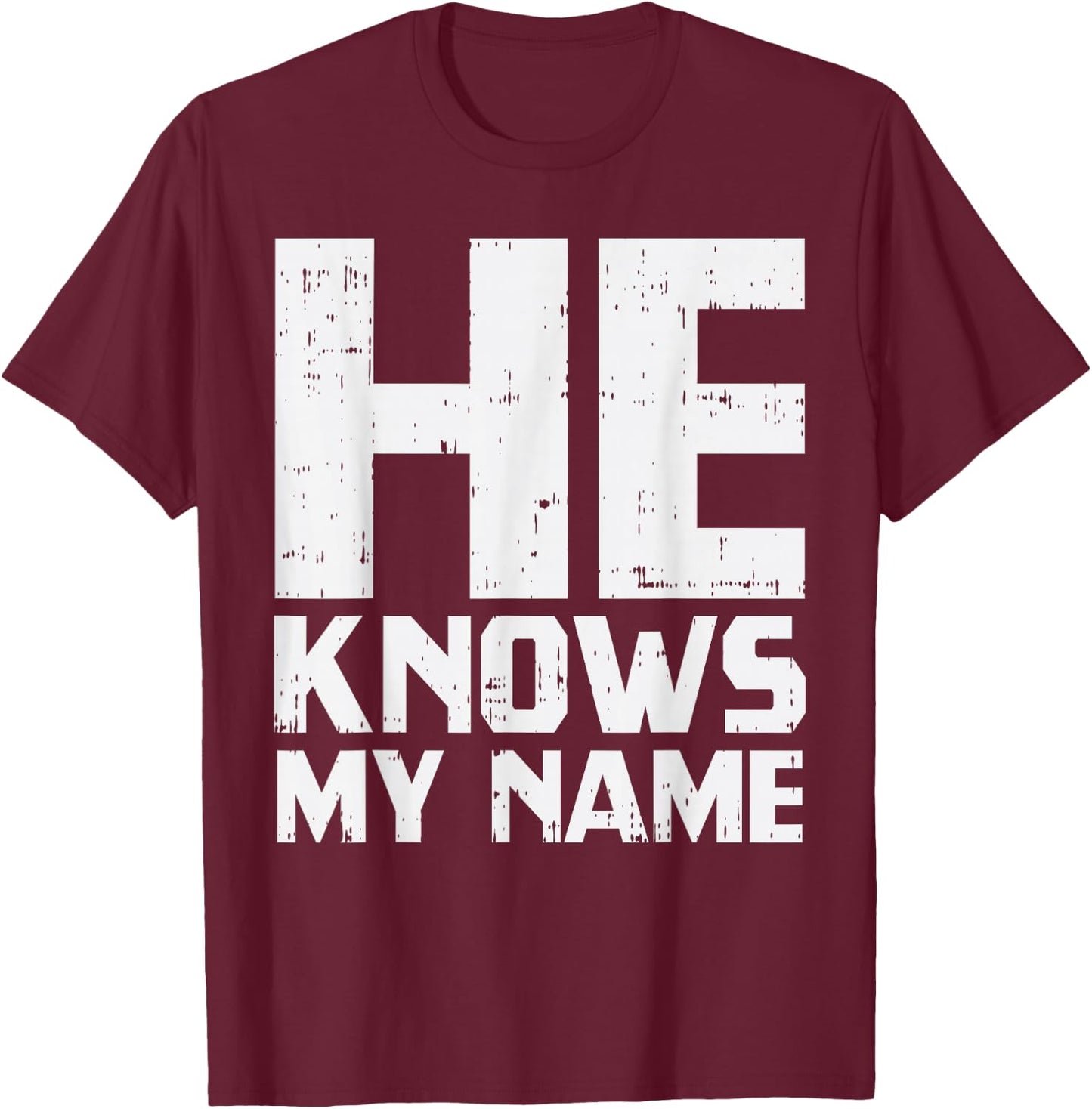 He Knows My Name Bible God Jesus Religious Christian Gift T-Shirt - T-Shirt | Maroon