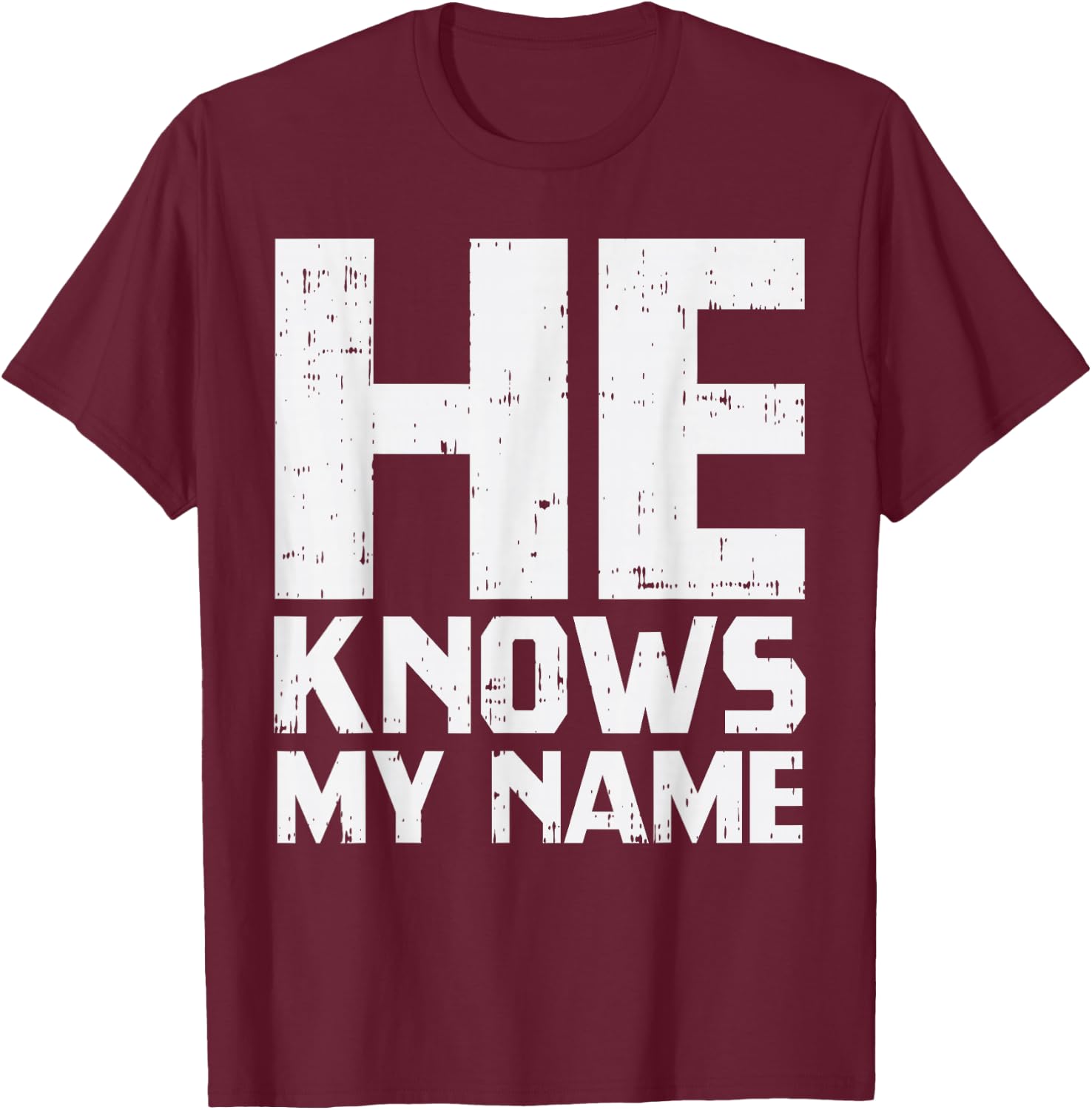 He Knows My Name Bible God Jesus Religious Christian Gift T-Shirt - T-Shirt | Maroon