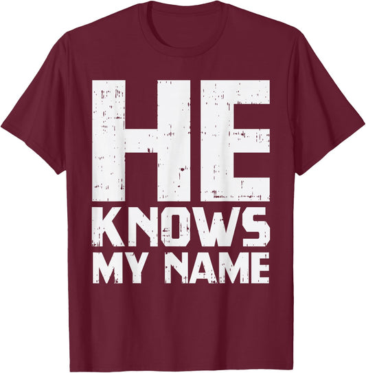 He Knows My Name Bible God Jesus Religious Christian Gift T-Shirt - T-Shirt | Maroon