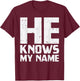 He Knows My Name Bible God Jesus Religious Christian Gift T-Shirt - T-Shirt | Maroon
