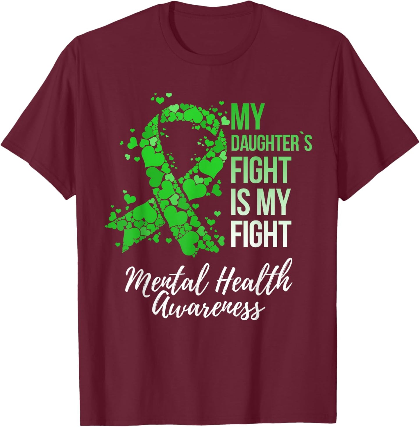 My Daughter’s Fight Is My Fight Mental Health Awareness T-Shirt - T-Shirt | Maroon