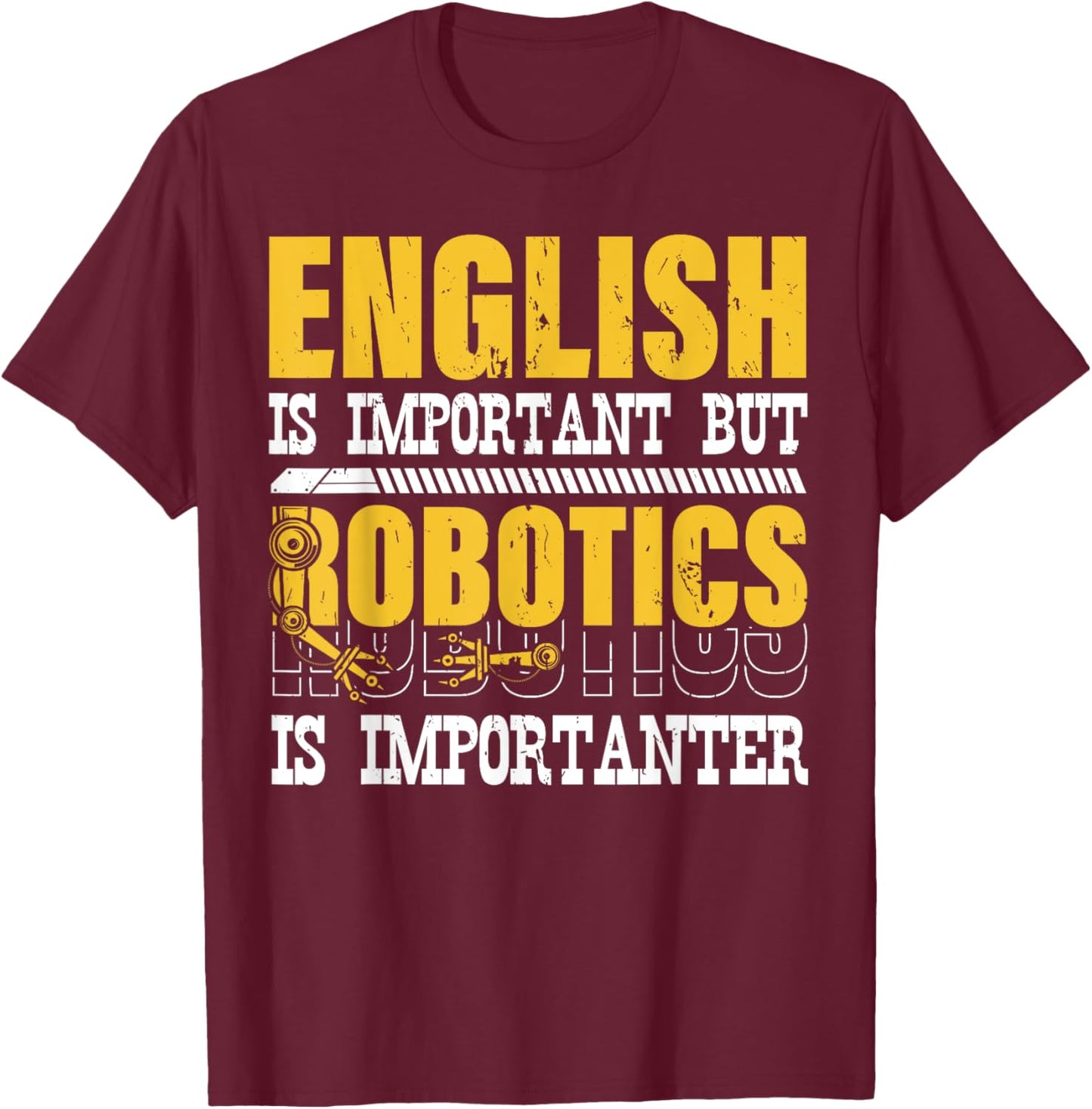 English Is Important But Robotics Is Importanter Engineering T-Shirt - T-Shirt | Maroon