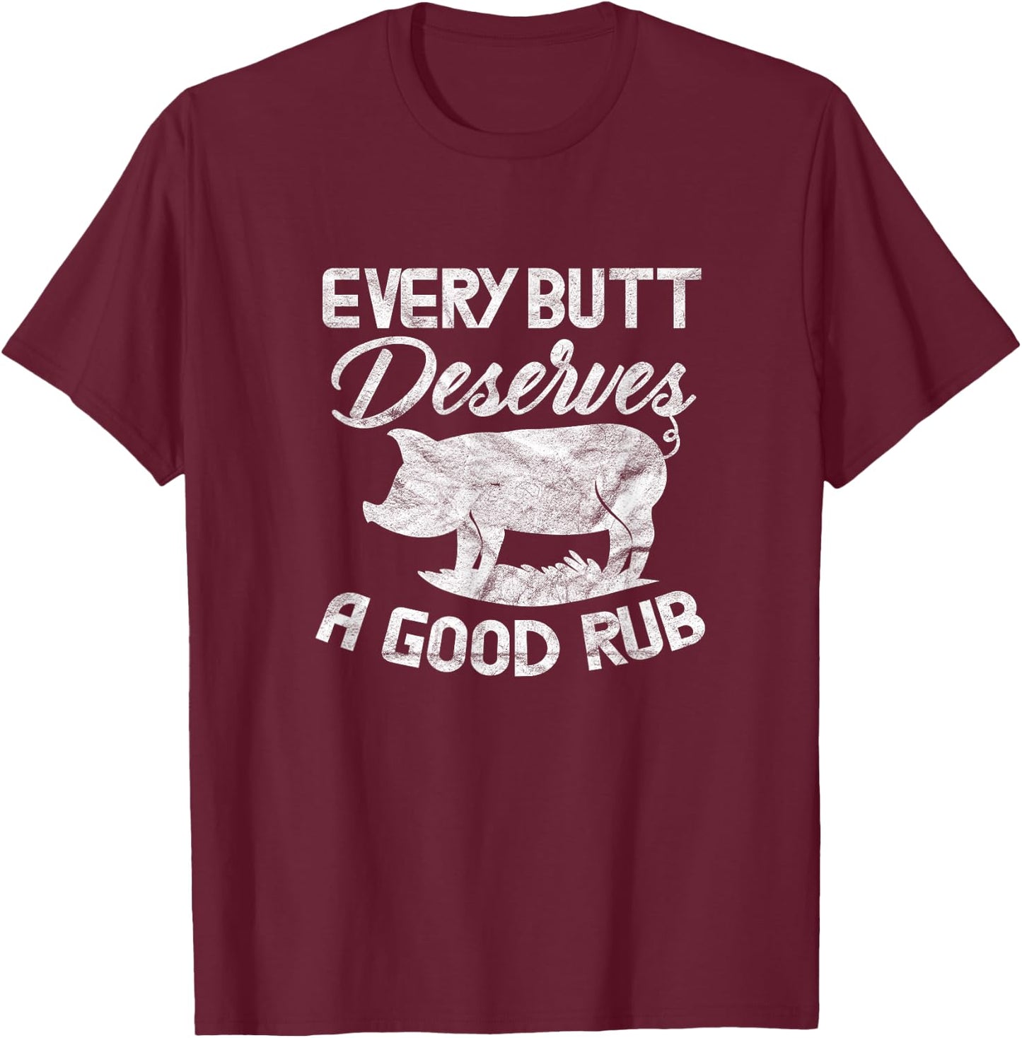Every Butt Deserves A Good Rub Funny BBQ Barbeque Grilling T-Shirt - T-Shirt | Maroon
