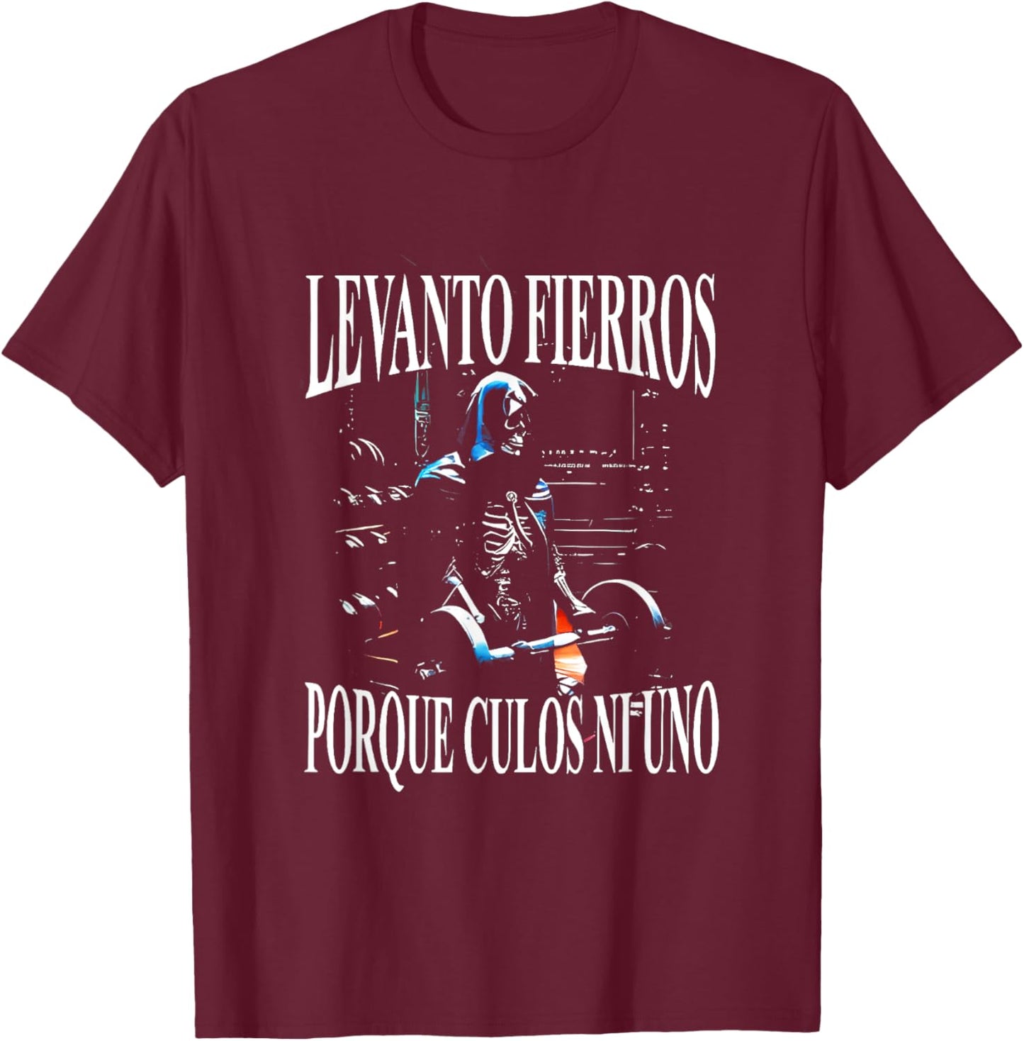 Levanto Fierros Porque Culos Ni Uno Calaca T-Shirt - T-Shirt | Maroon