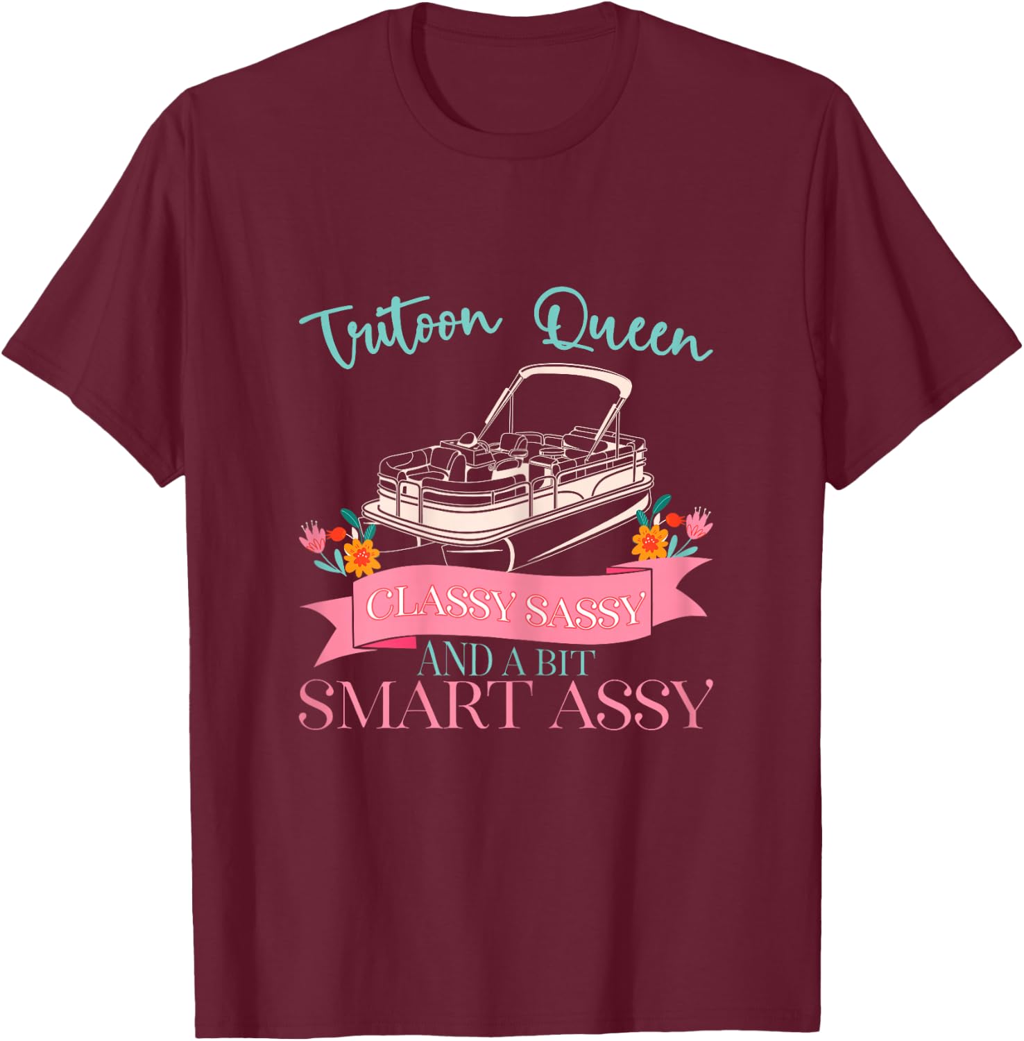 Tritoon Queen Classy Sassy and a Bit Smart Assy T-Shirt - T-Shirt | Maroon