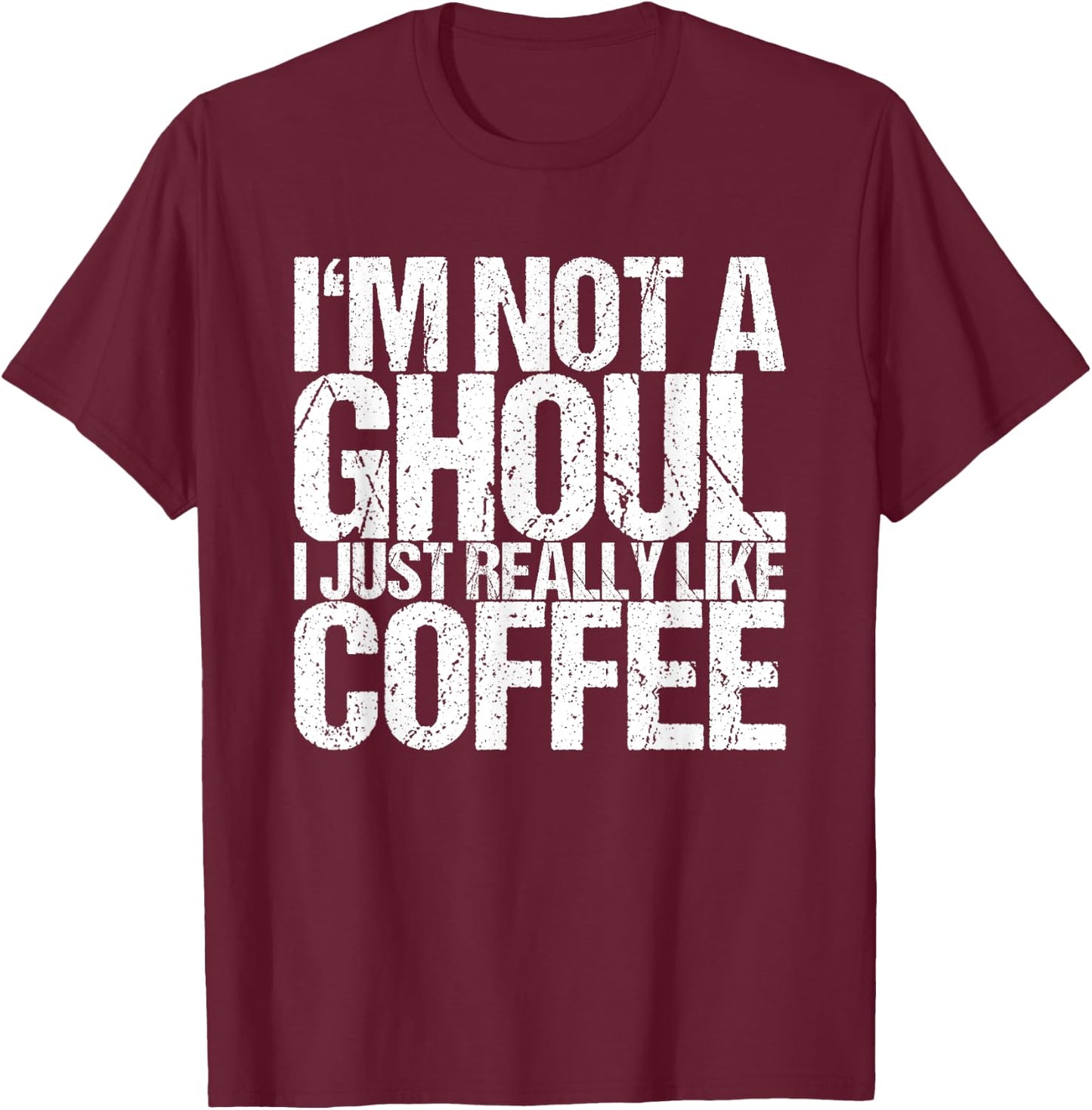 I'm not a ghoul I just like coffee T-Shirt - T-Shirt | Maroon