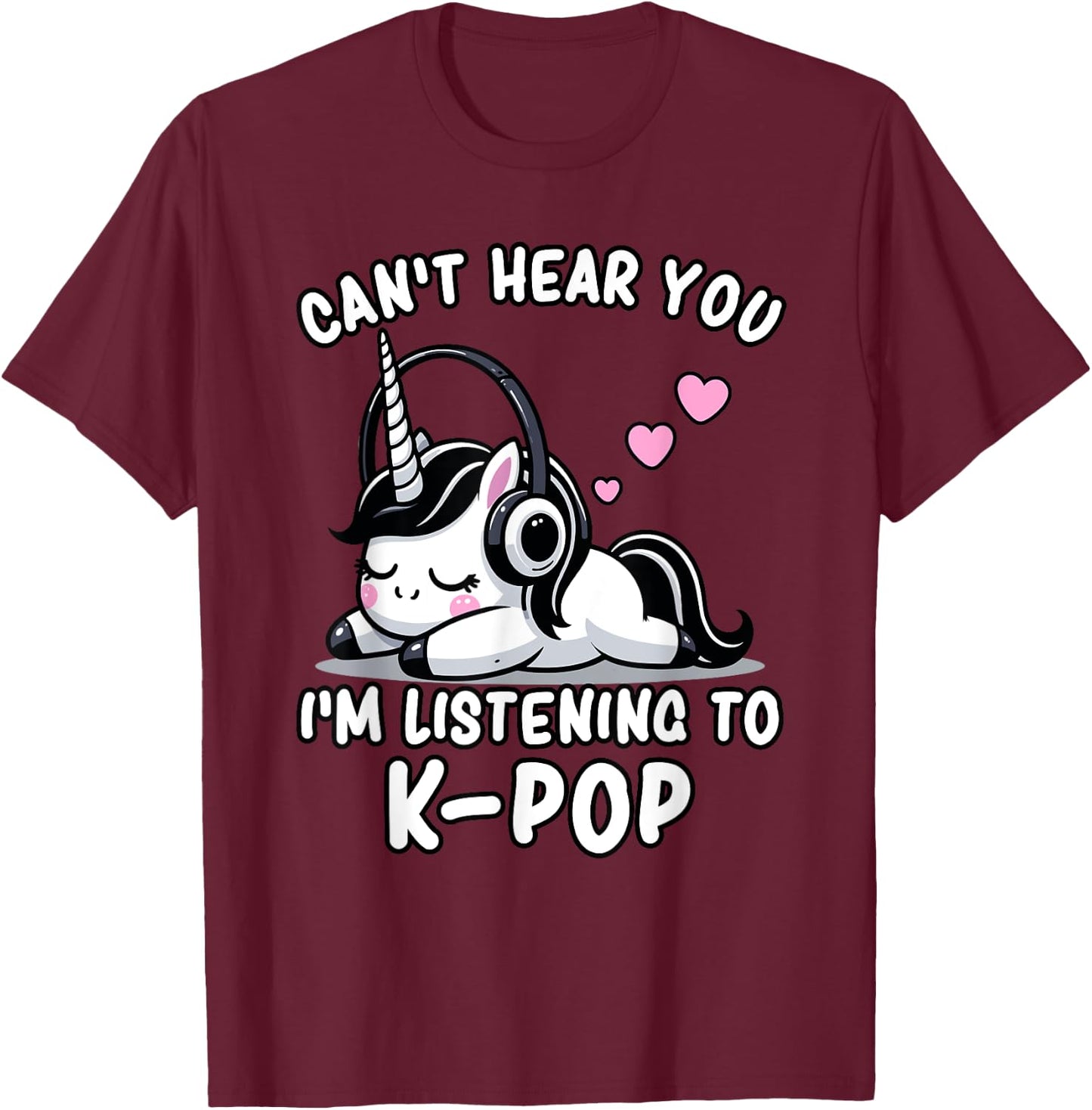 K-Pop | Can't Hear You I'm Listening To K-Pop - Kawaii KPop T-Shirt - T-Shirt | Maroon