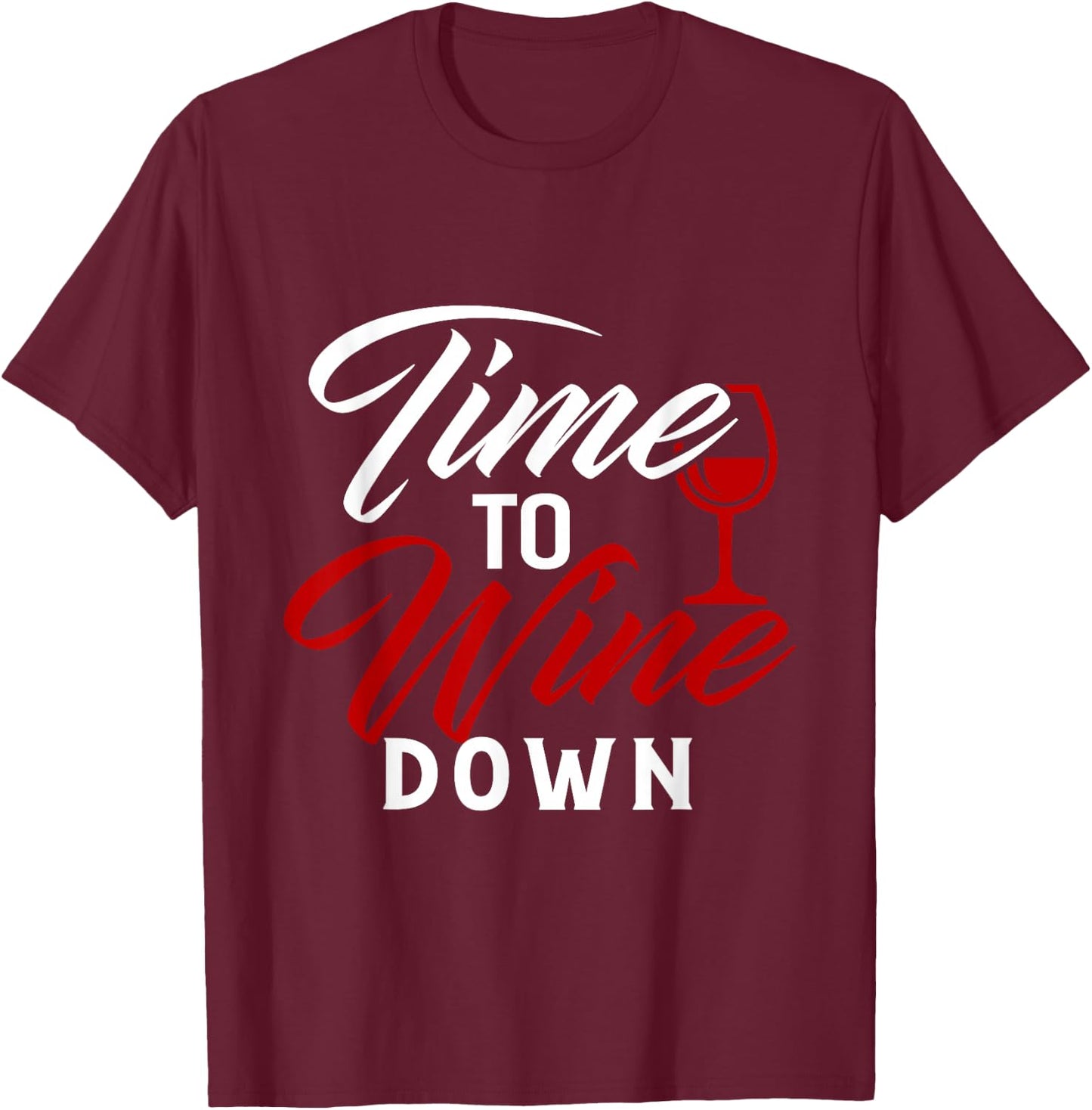 Time To Wine Down Shirt Funny Wine Lover T-Shirt - T-Shirt | Maroon