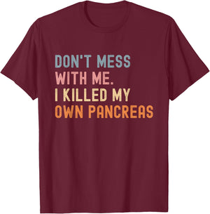 Don't Me With Me I Killed My Own Pancreas Vintage T-Shirt - T-Shirt | Maroon